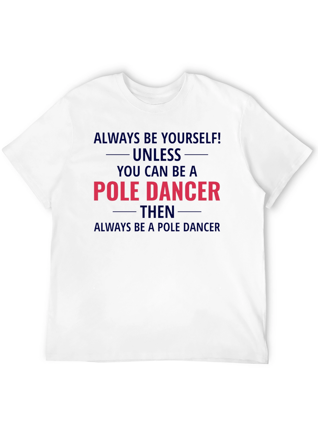 Pole Dancer Graphic T-Shirt - Always Be Yourself