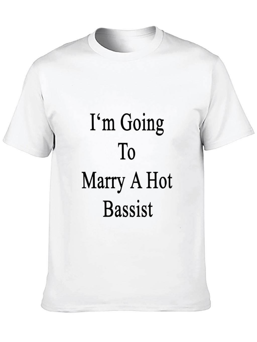 Im Going To Marry A Hot Bassist T-Shirt
