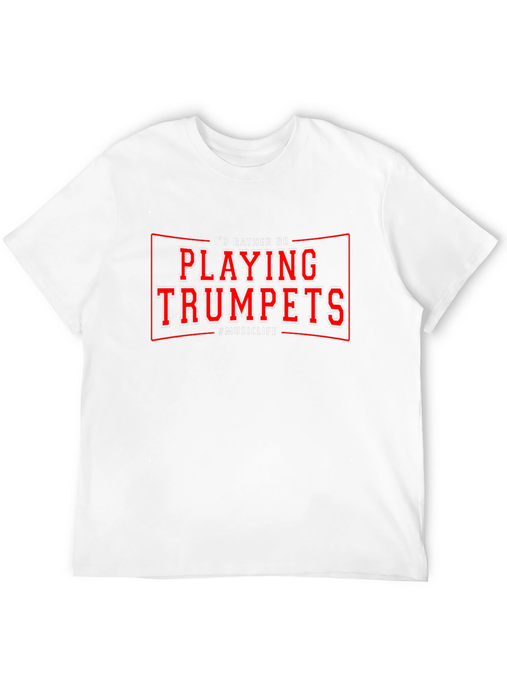Id Rather Be Playing Trumpets T-Shirt Music