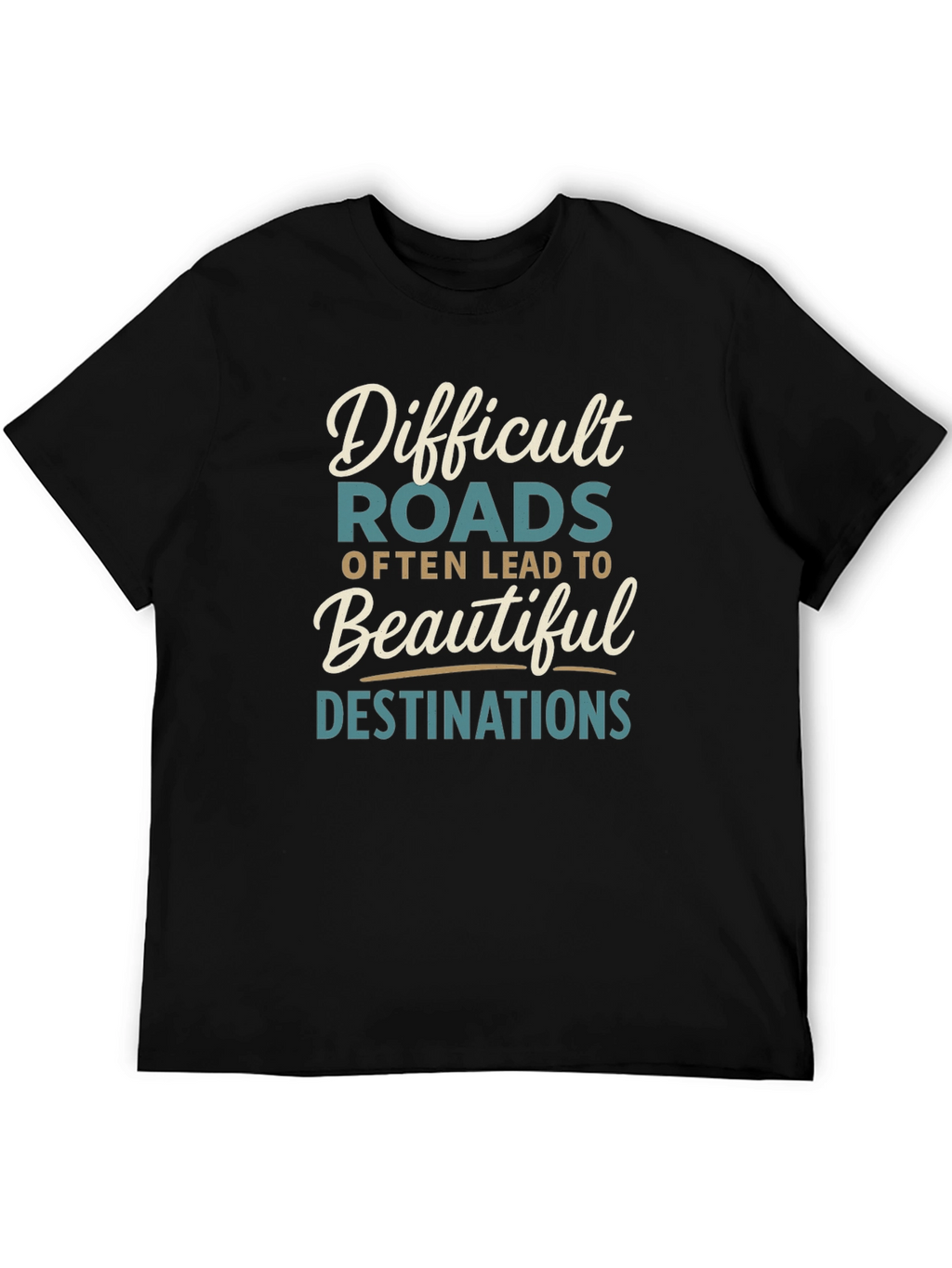 Inspirational Graphic Tee - Difficult Roads Beautiful Destinations