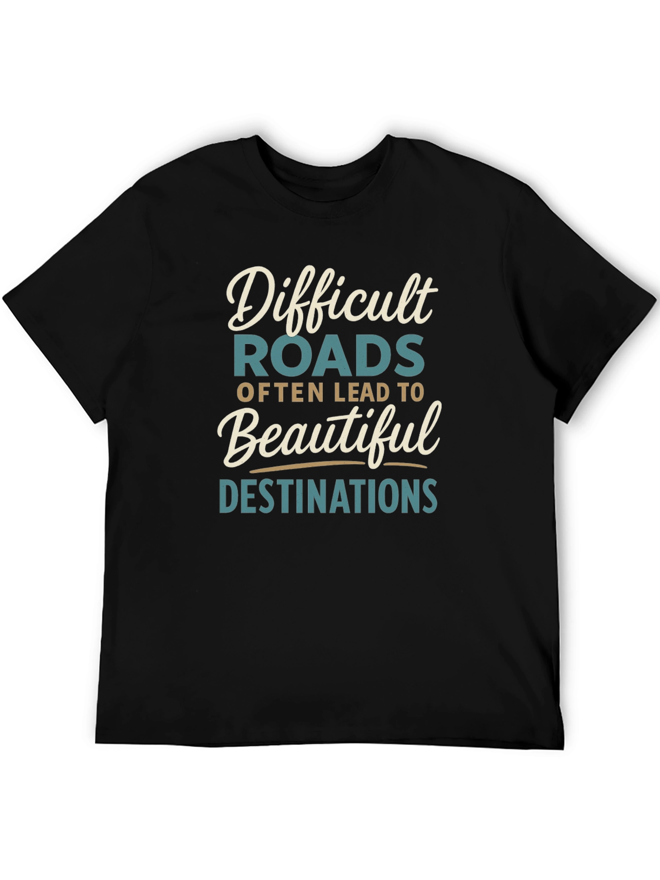 Inspirational Graphic Tee - Difficult Roads Beautiful Destinations
