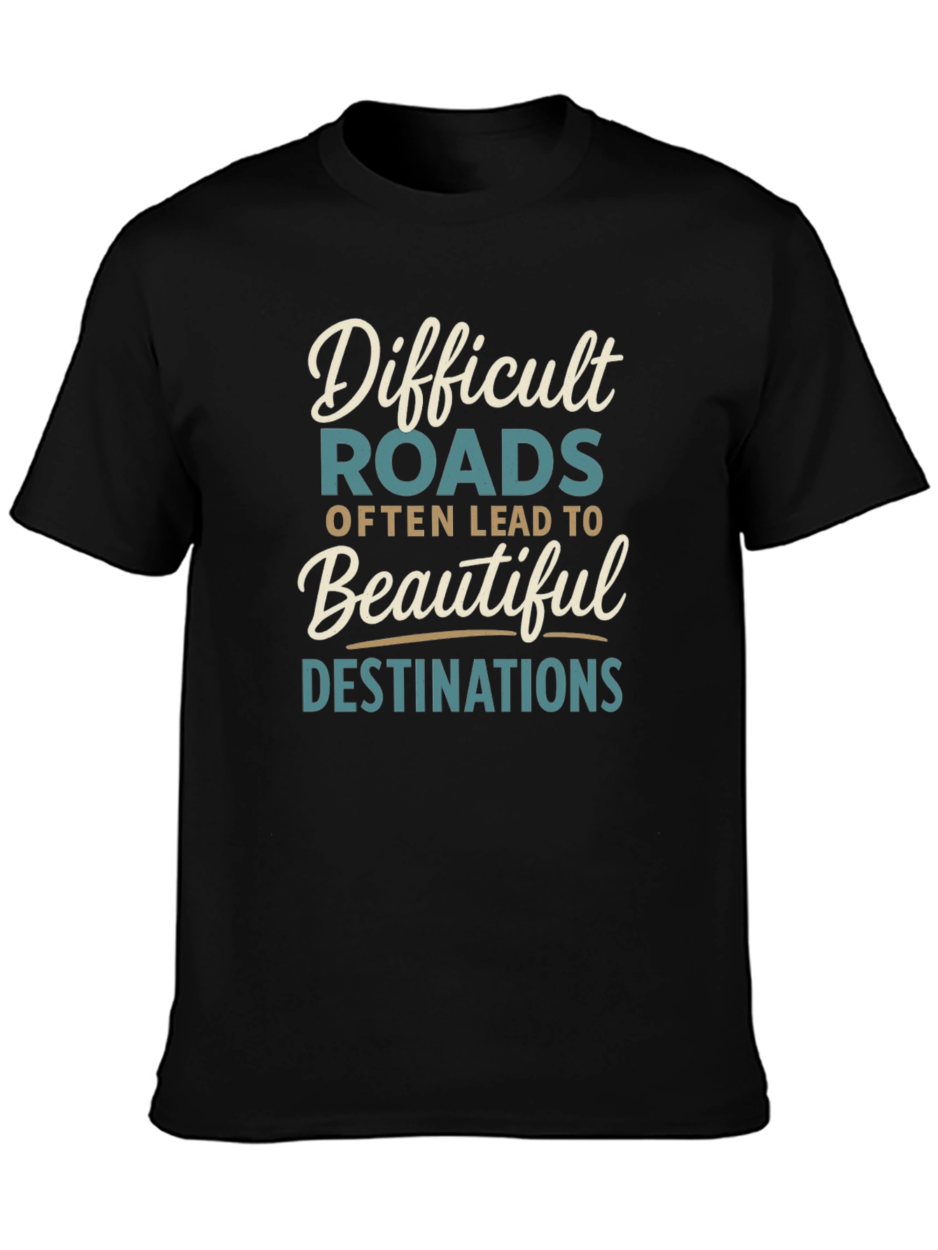 Inspirational Graphic Tee - Difficult Roads Beautiful Destinations