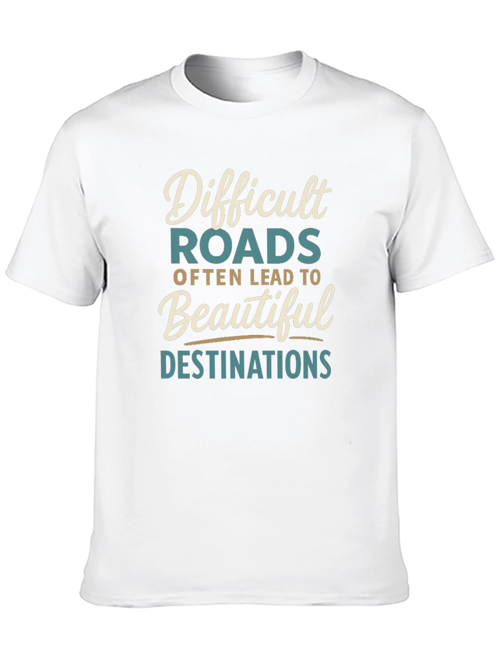Inspirational Graphic Tee - Difficult Roads Beautiful Destinations