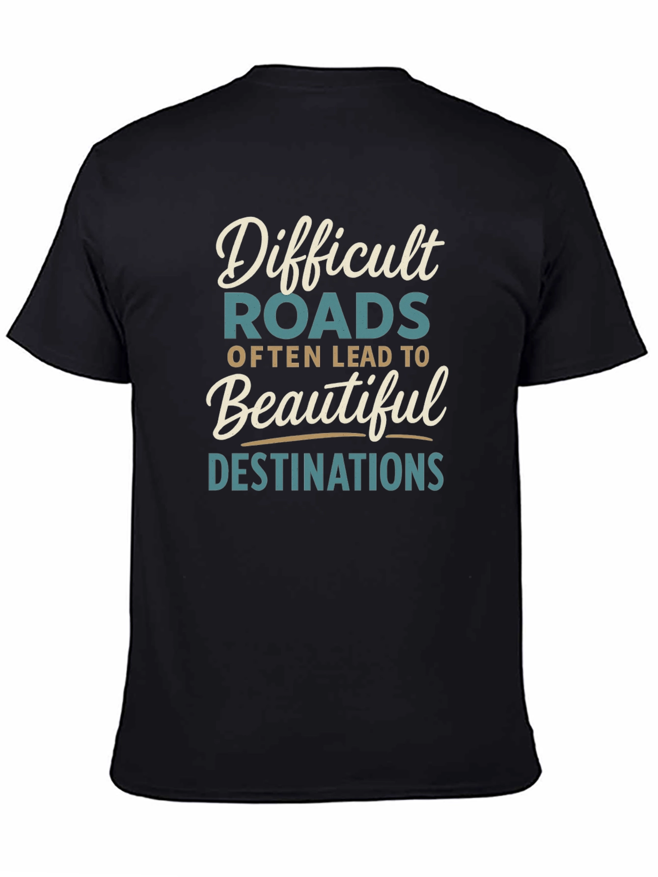 Inspirational Graphic Tee - Difficult Roads Beautiful Destinations