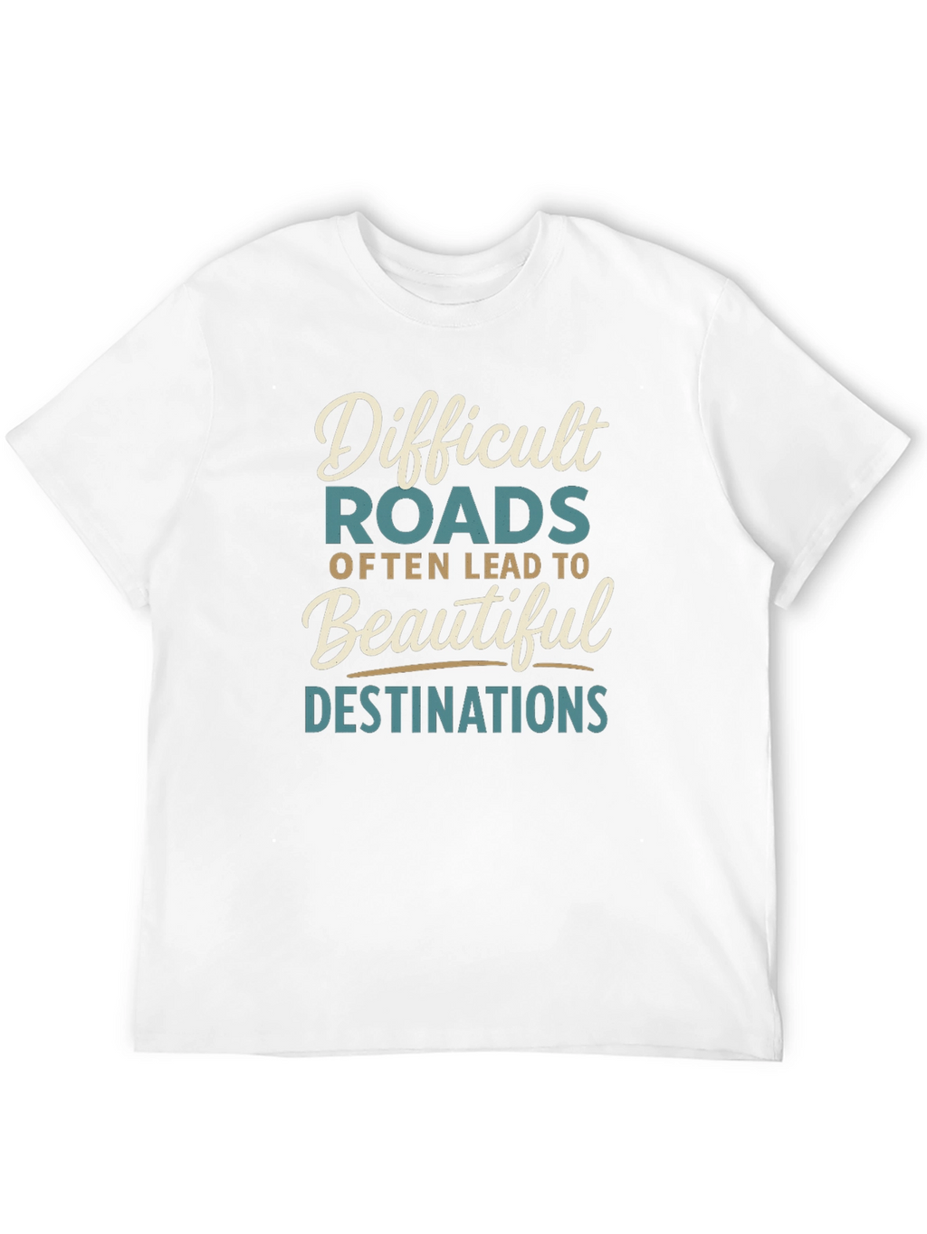 Inspirational Graphic Tee - Difficult Roads Beautiful Destinations