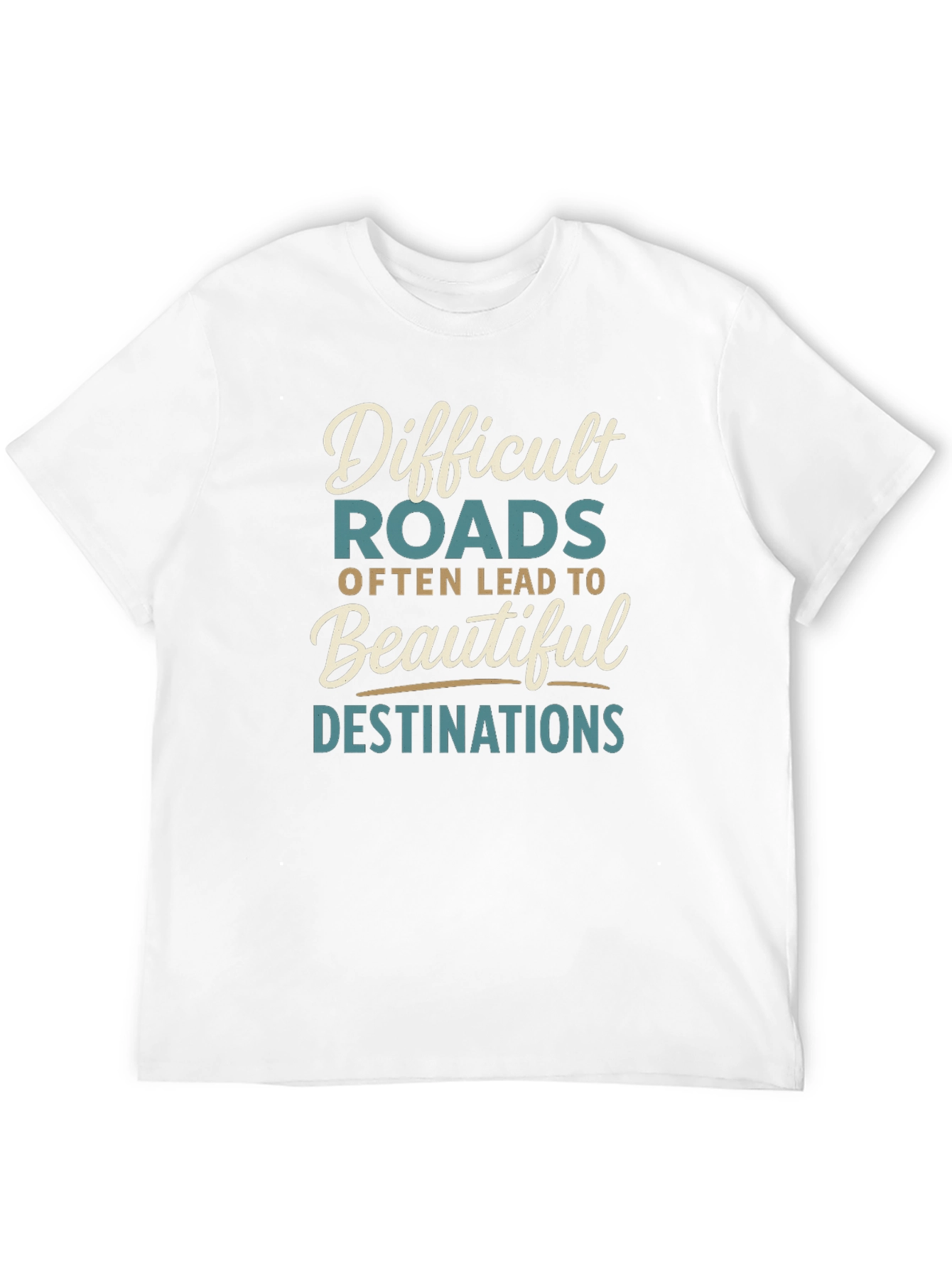 Inspirational Graphic Tee - Difficult Roads Beautiful Destinations
