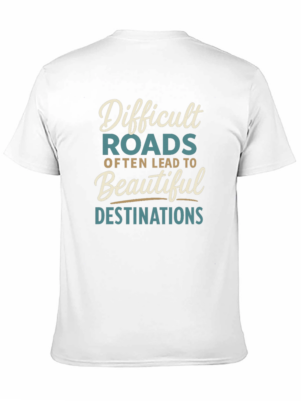 Inspirational Graphic Tee - Difficult Roads Beautiful Destinations