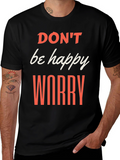 Dont be Happy Worry T-Shirt