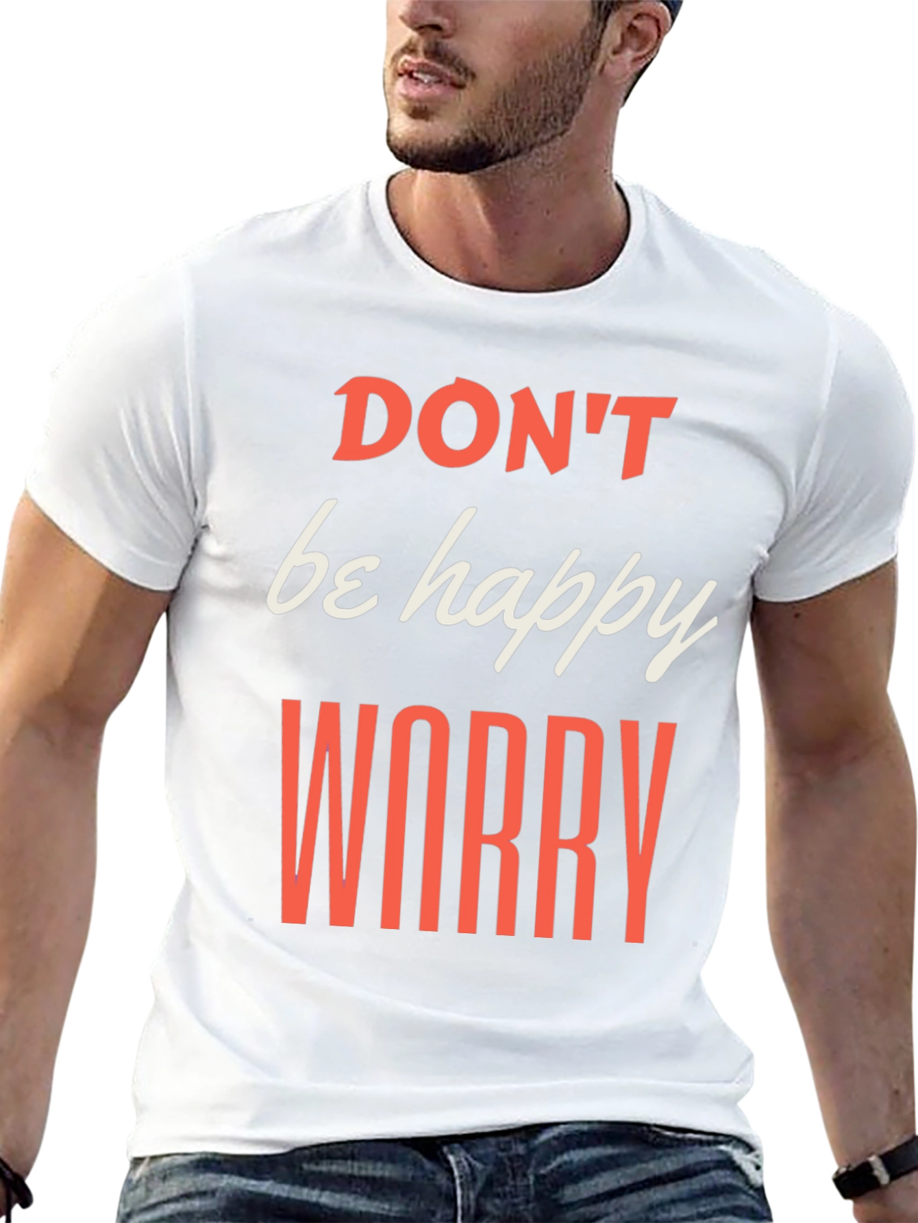 Dont be Happy Worry T-Shirt