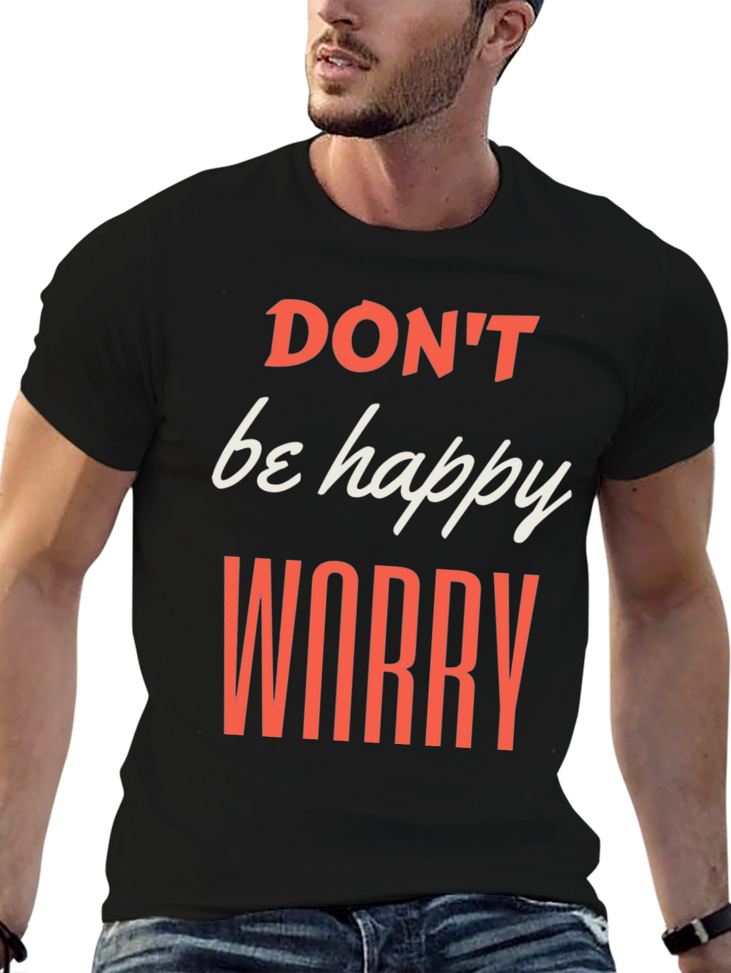 Dont be Happy Worry T-Shirt