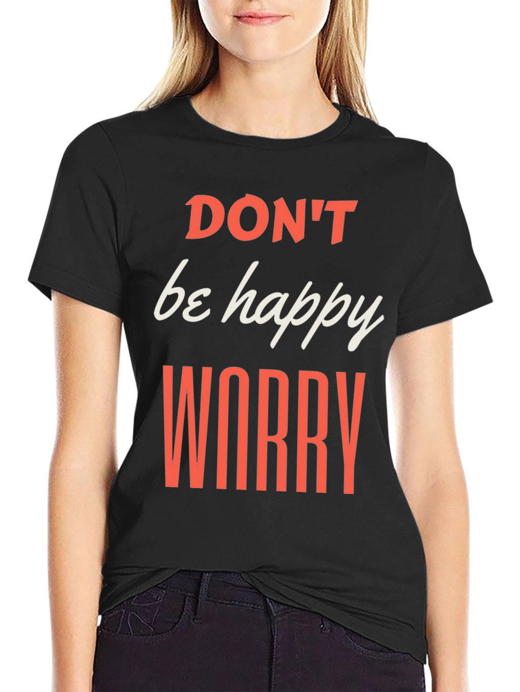 Dont be Happy Worry T-Shirt