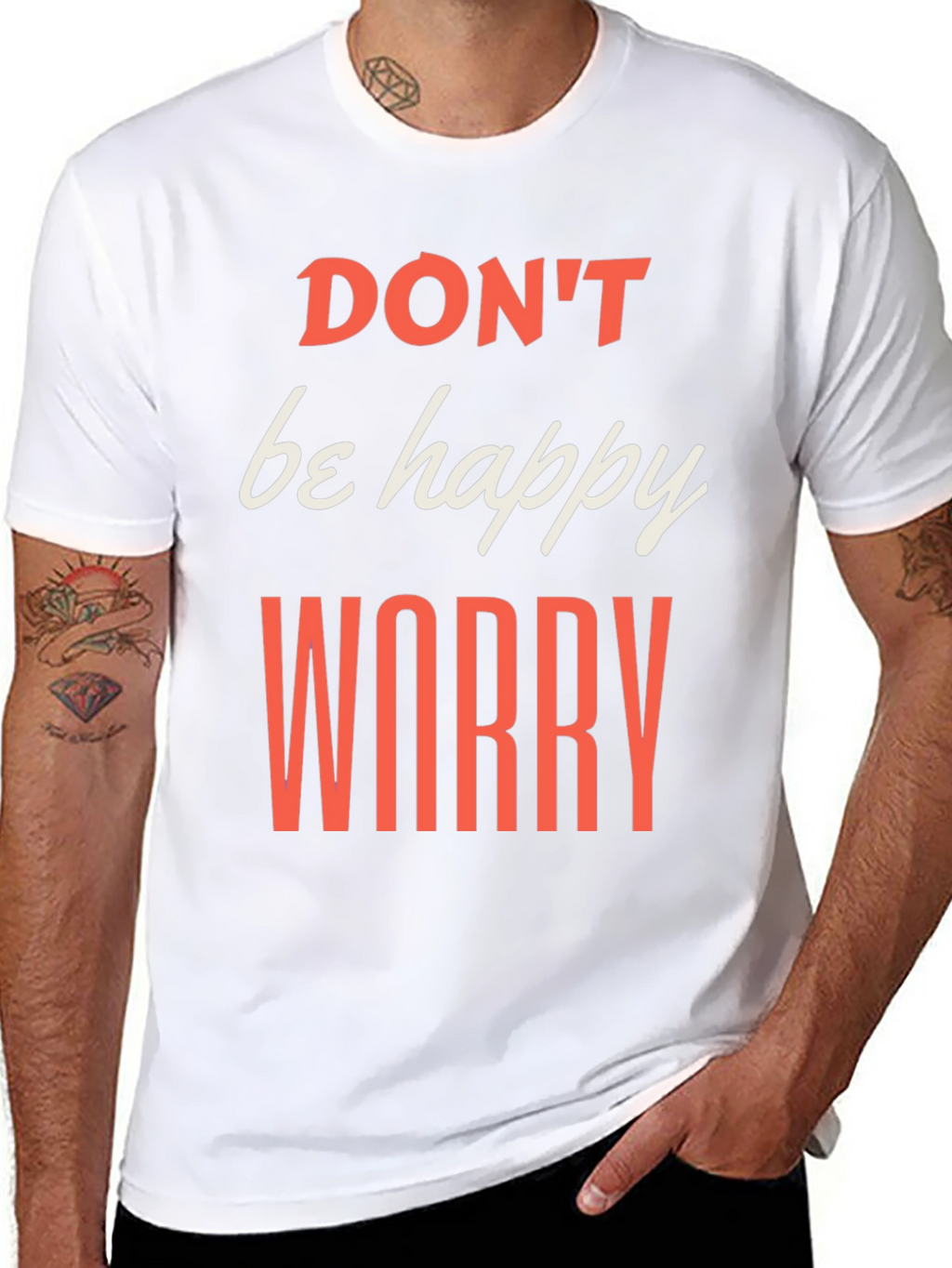 Dont be Happy Worry T-Shirt