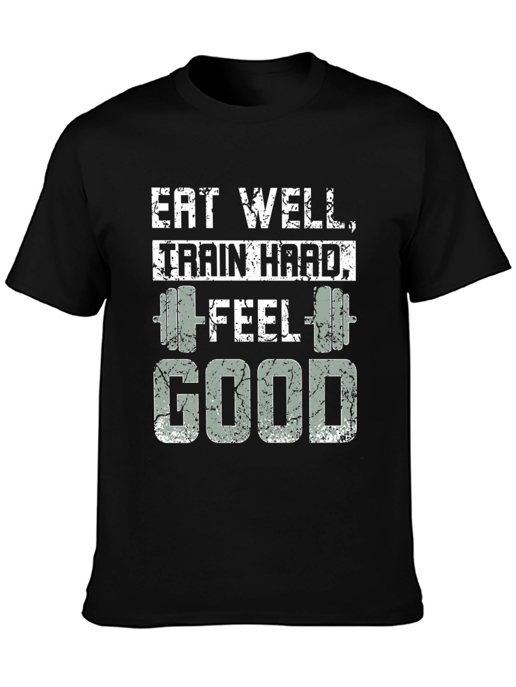 Eat Well Train Hard Feel Good T-Shirt