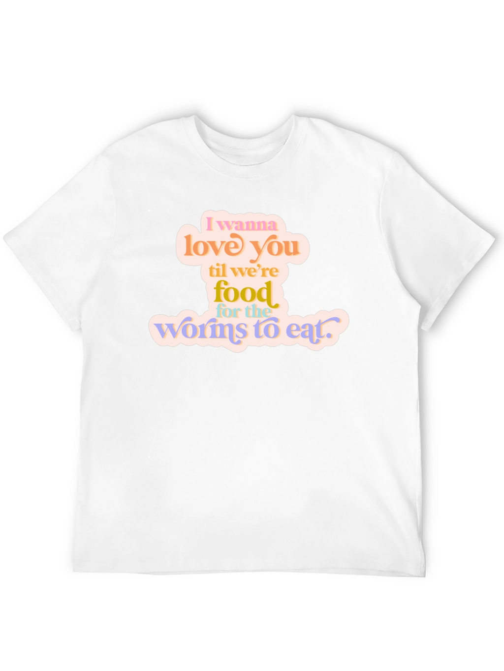 I Wanna Love You T-Shirt - Romantic Graphic Tee