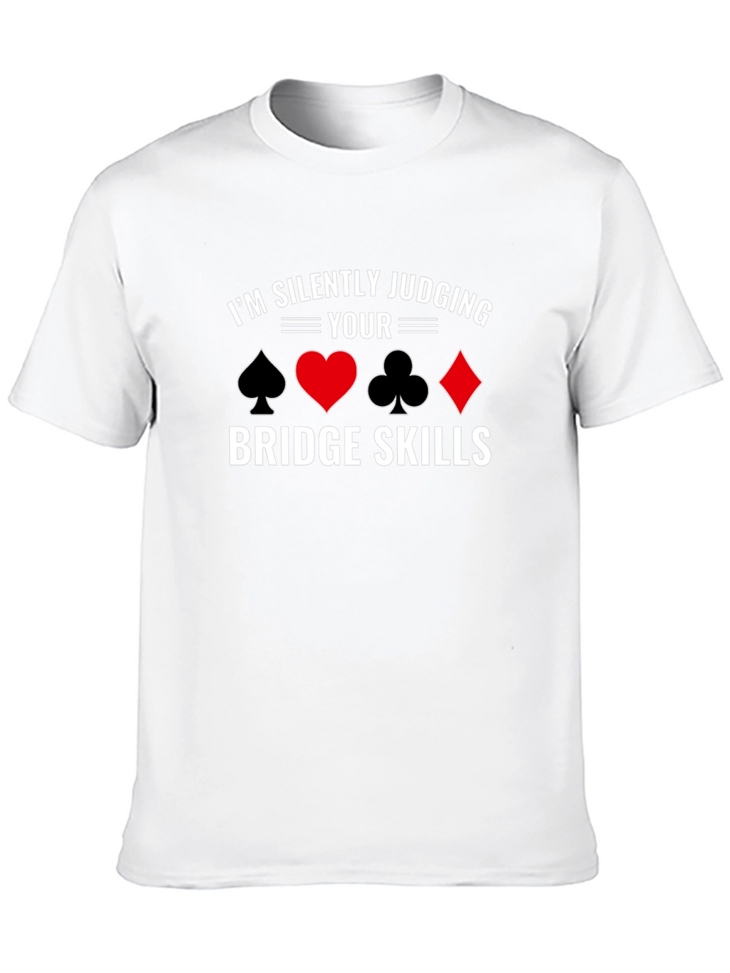 Im Silently Judging Your Bridge Skills T-Shirt