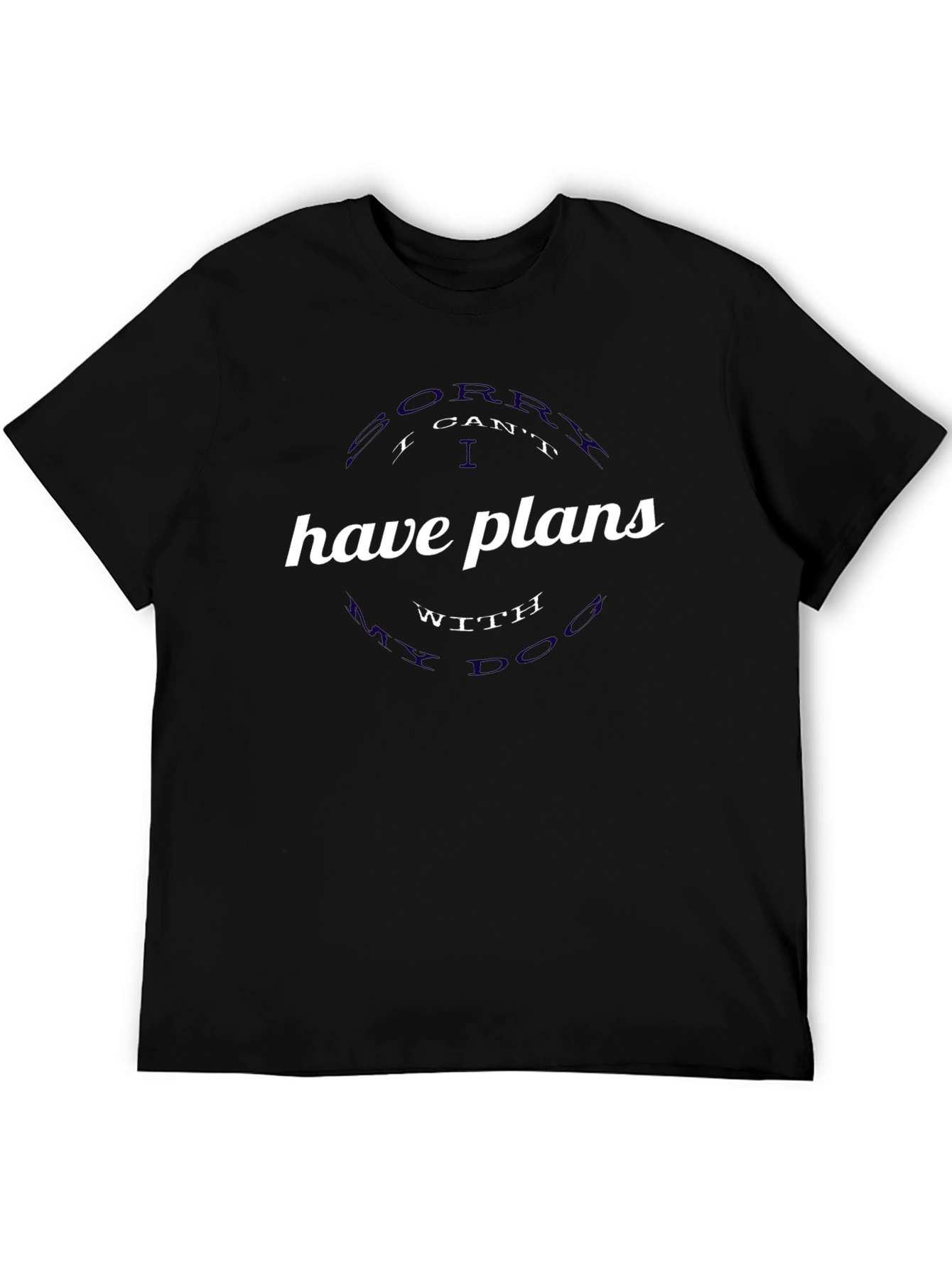 Sorry I Cant Have Plans With My Dog T-Shirt