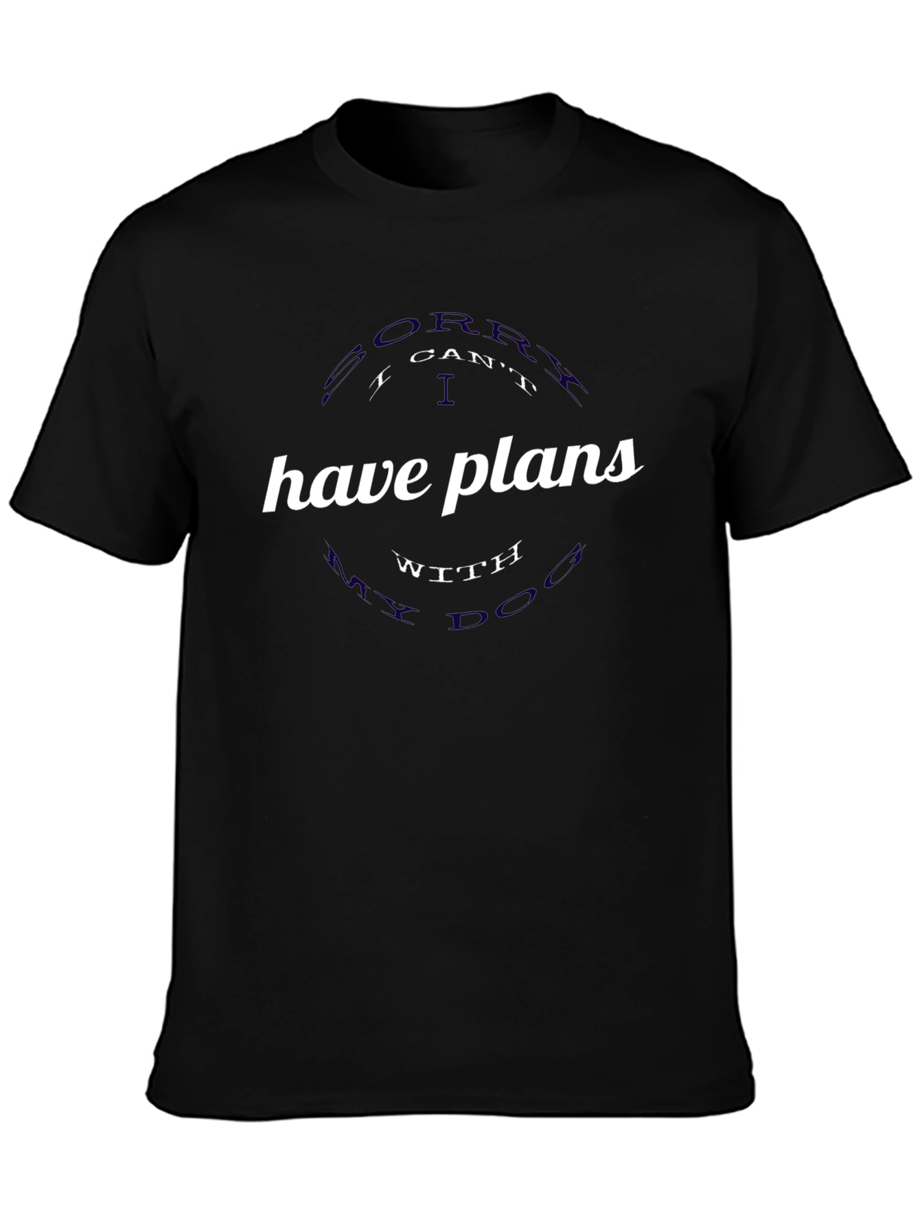 Sorry I Cant Have Plans With My Dog T-Shirt