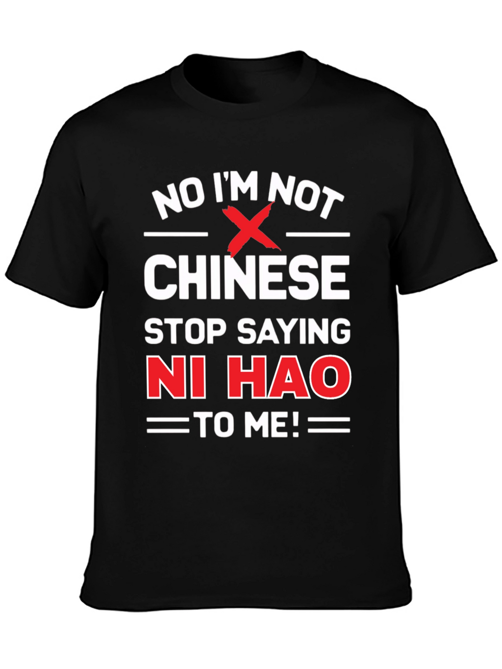 No Im Not Chinese Stop Saying Ni Hao T-Shirt