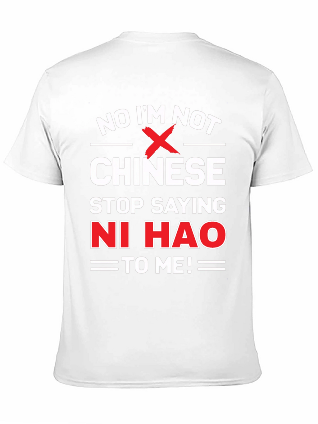 No Im Not Chinese Stop Saying Ni Hao T-Shirt