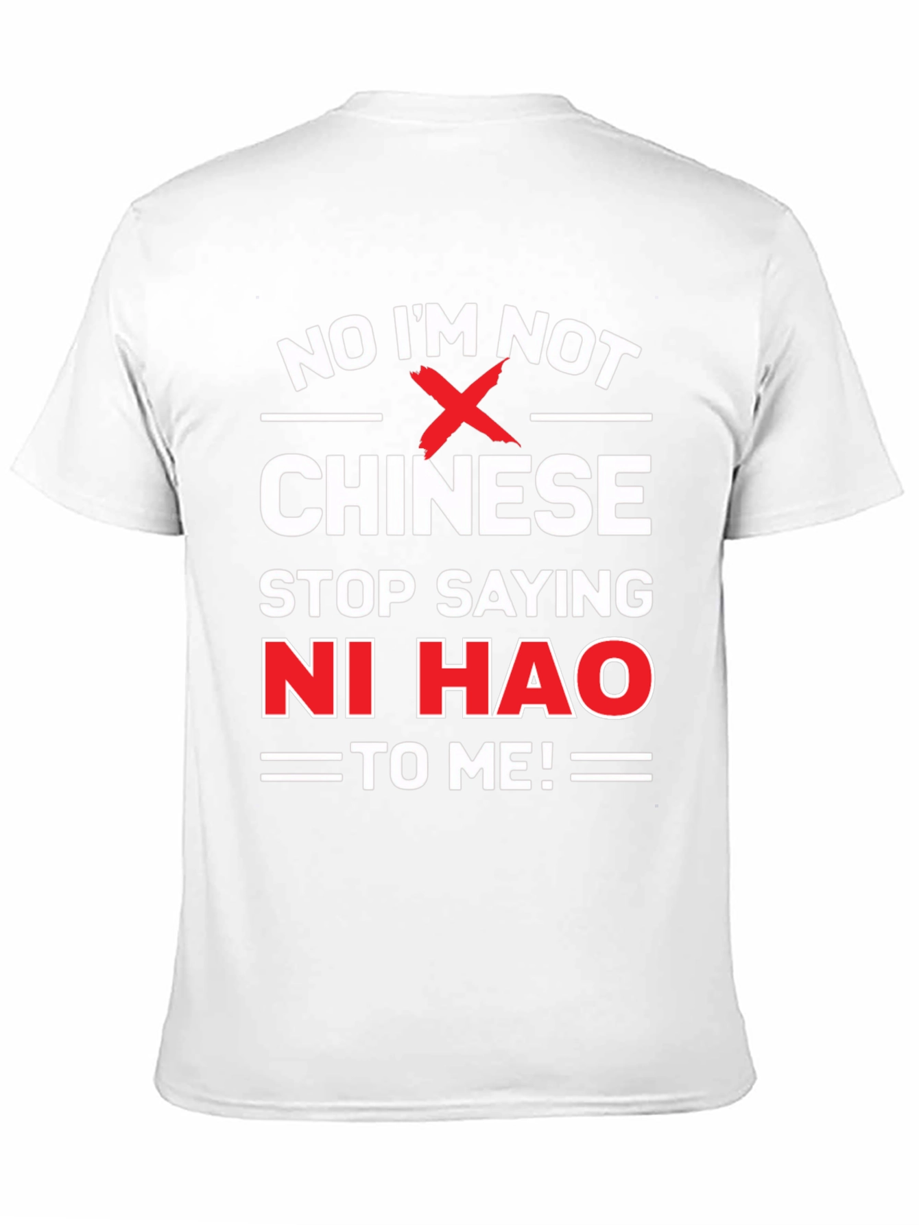 No Im Not Chinese Stop Saying Ni Hao T-Shirt