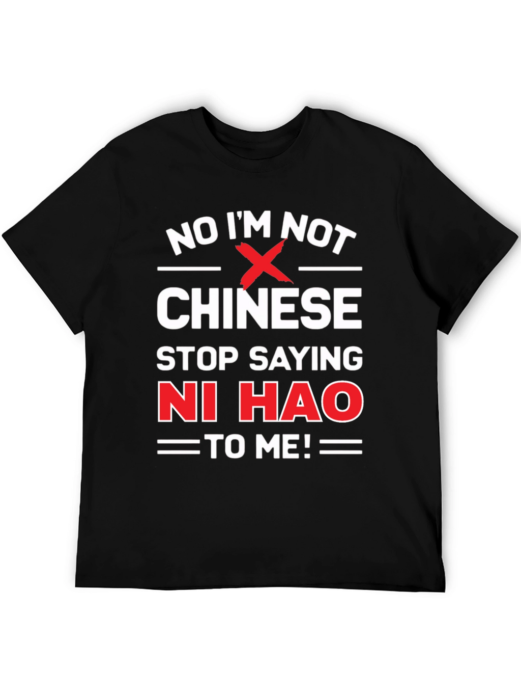 No Im Not Chinese Stop Saying Ni Hao T-Shirt