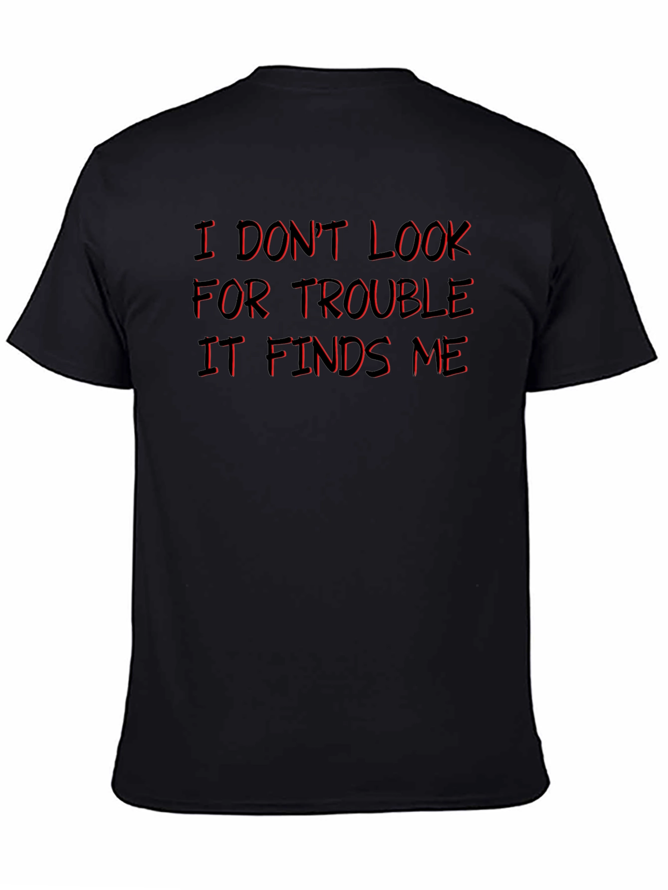 I Dont Look For Trouble T-Shirt