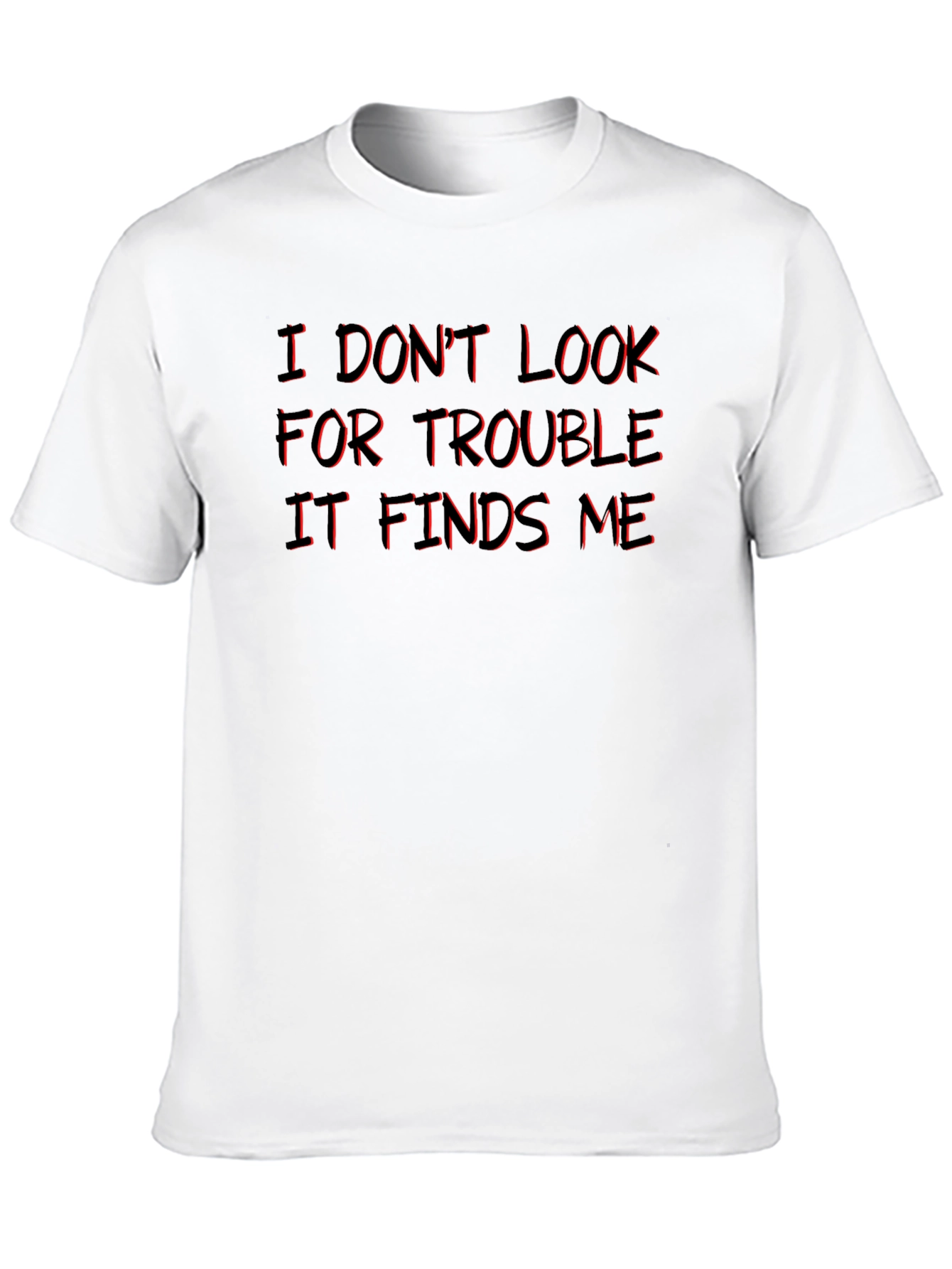 I Dont Look For Trouble T-Shirt