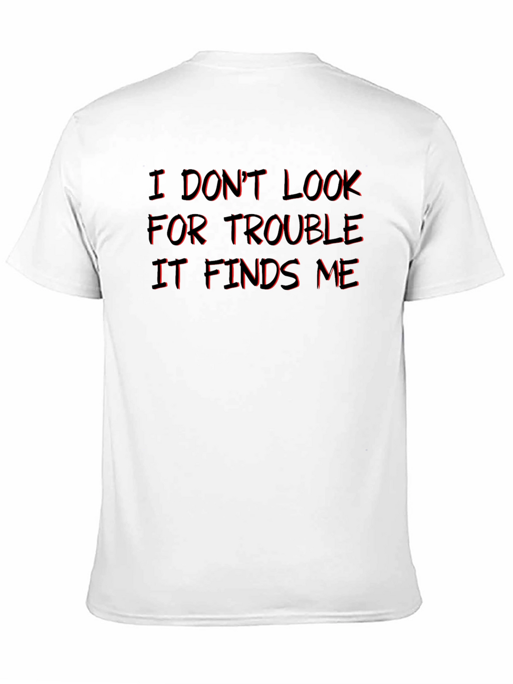 I Dont Look For Trouble T-Shirt