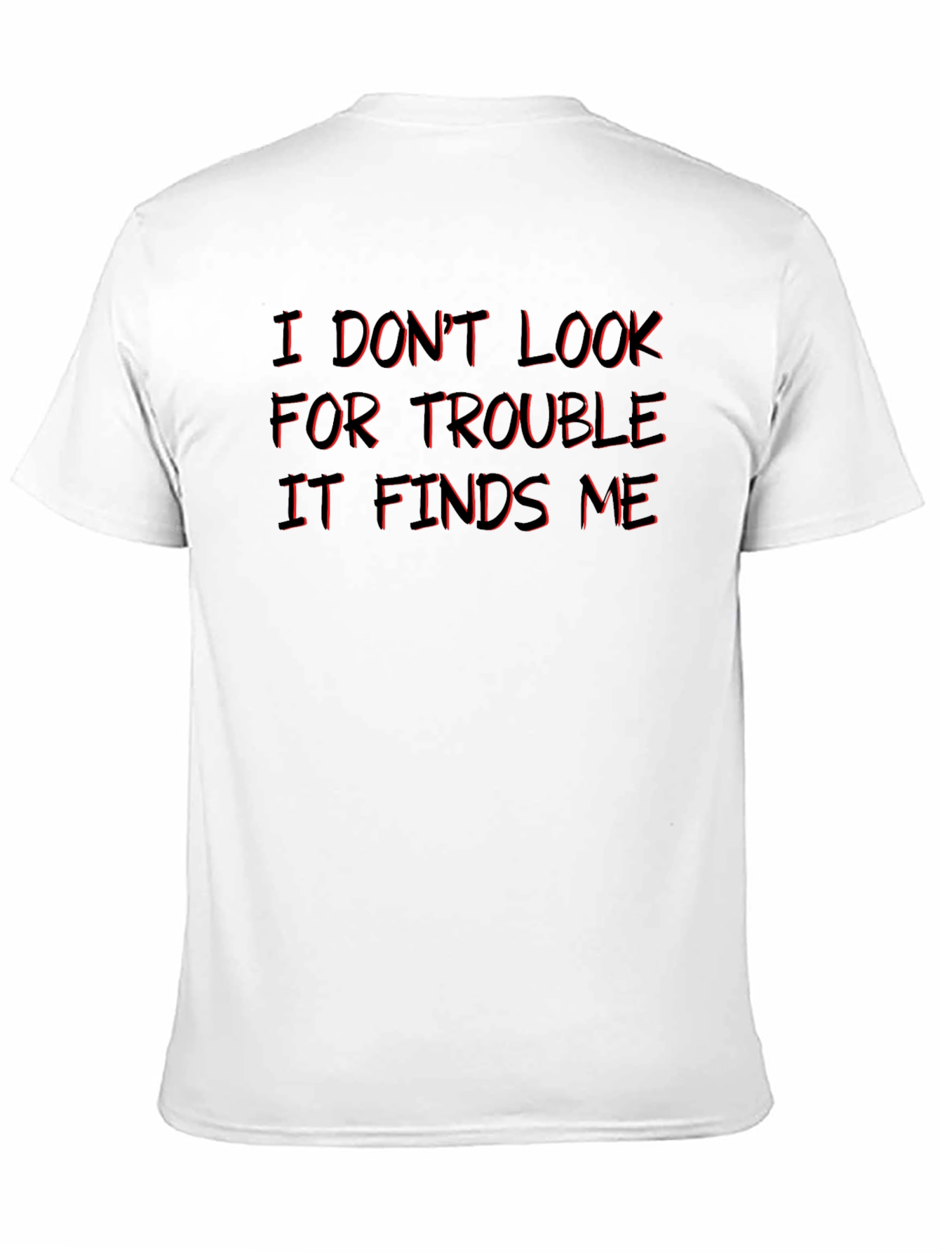 I Dont Look For Trouble T-Shirt