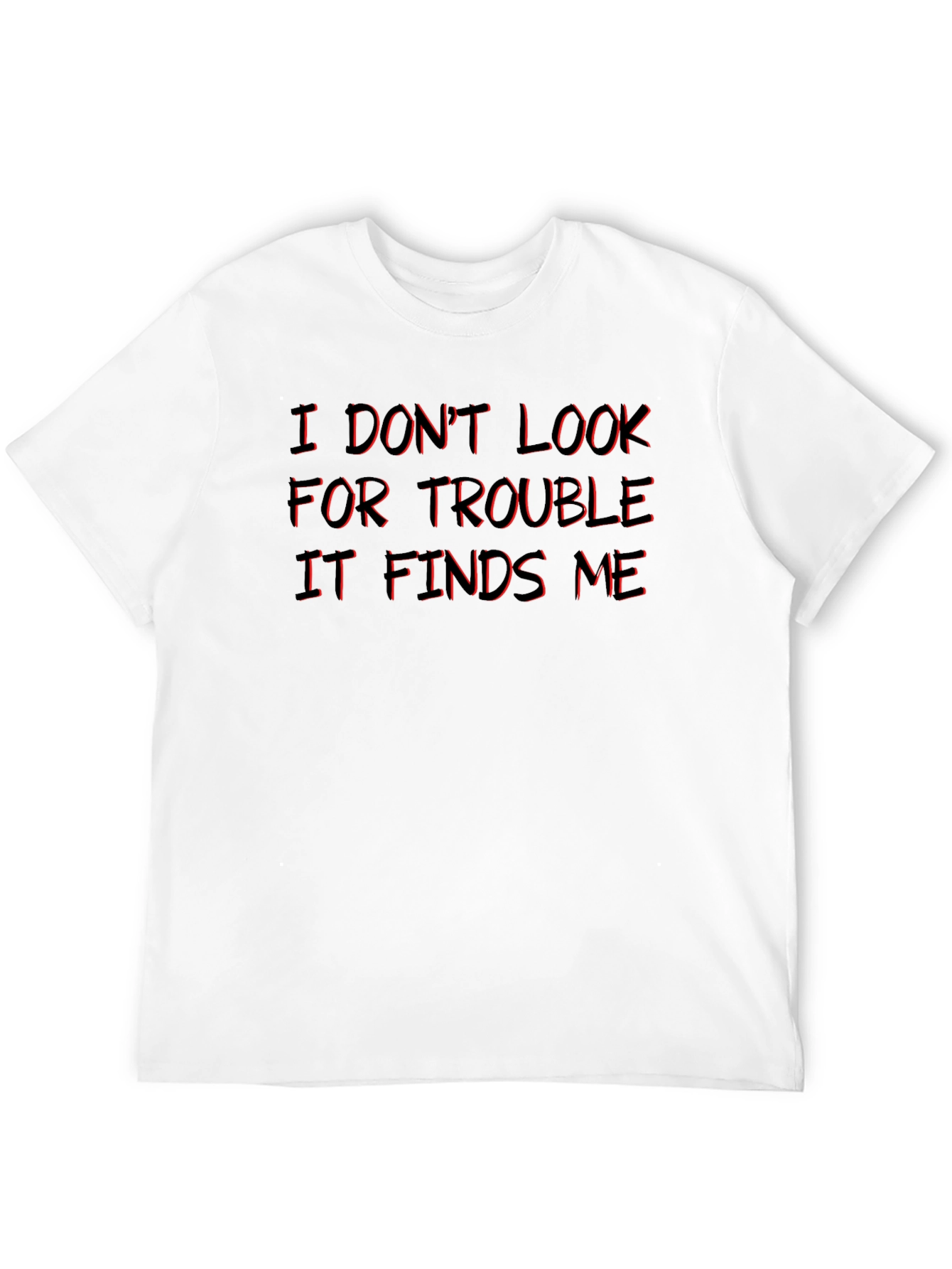 I Dont Look For Trouble T-Shirt
