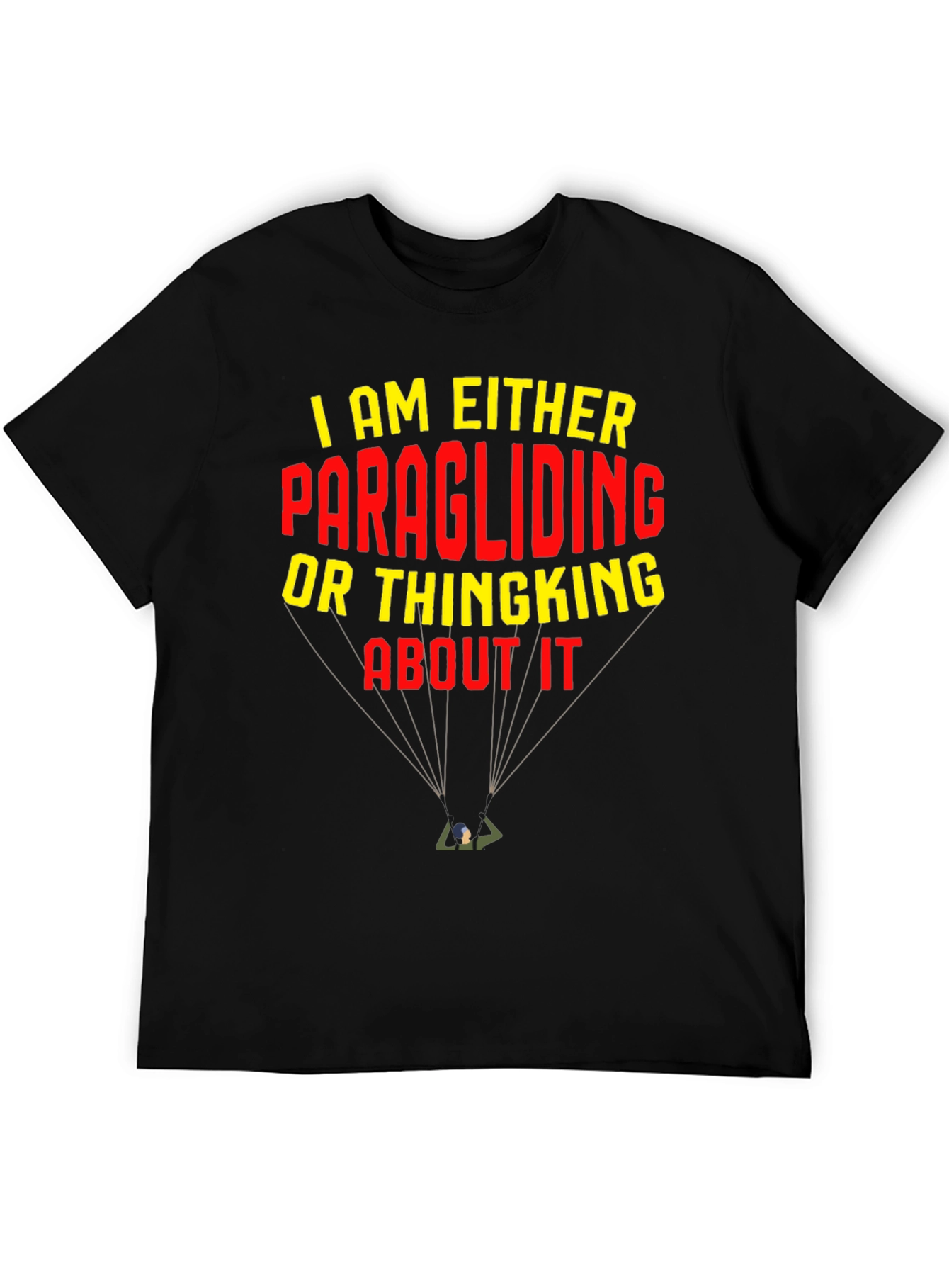 Paragliding T-Shirt: I am Either Paragliding or Thinking About It