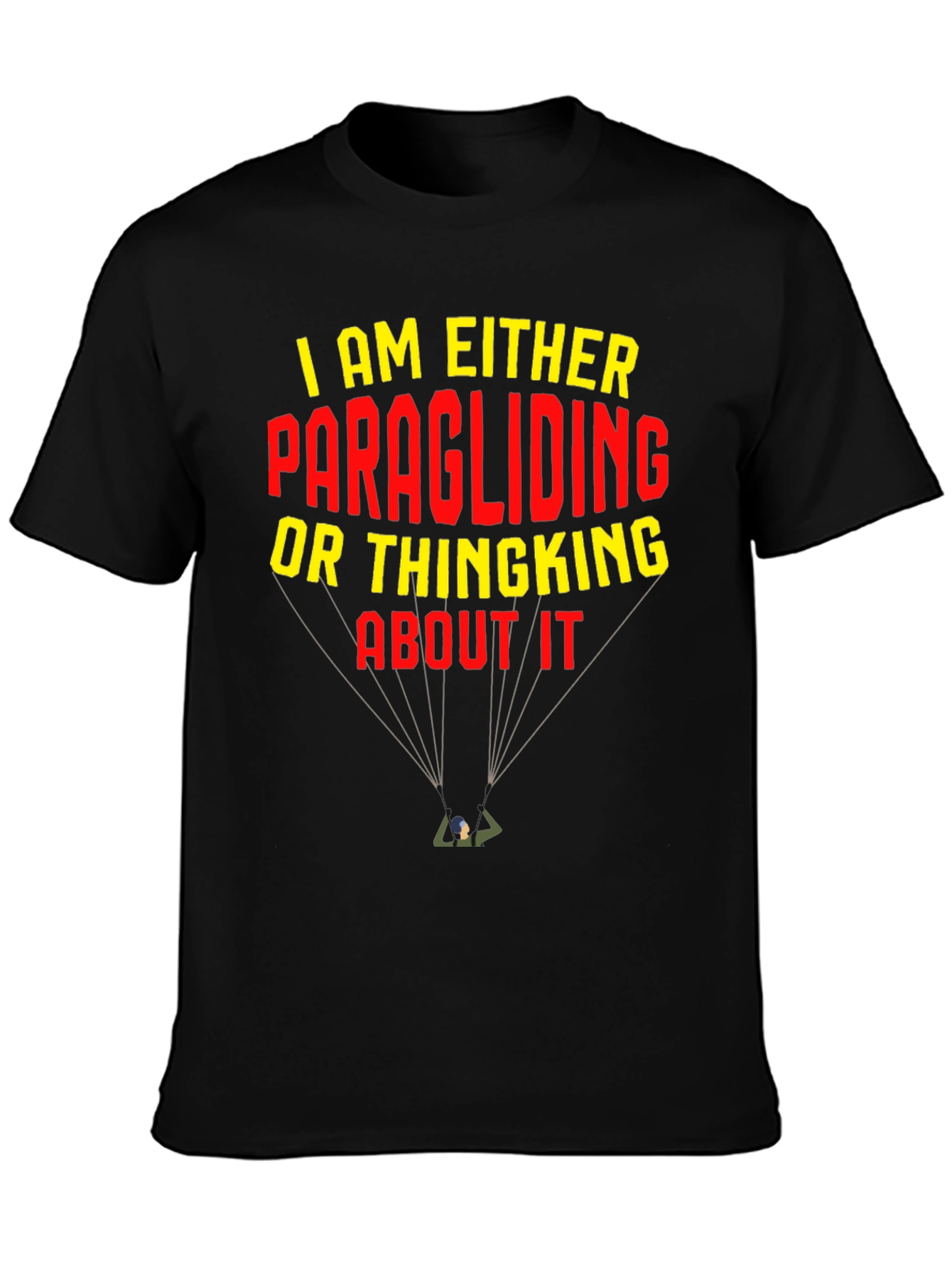 Paragliding T-Shirt: I am Either Paragliding or Thinking About It
