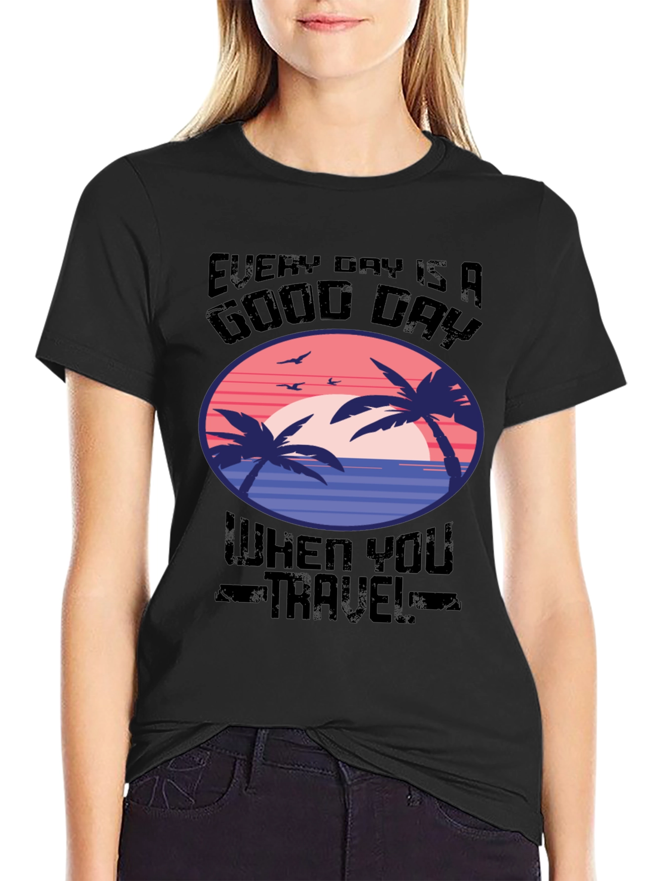 Every Day Is A Good Day Travel T-Shirt