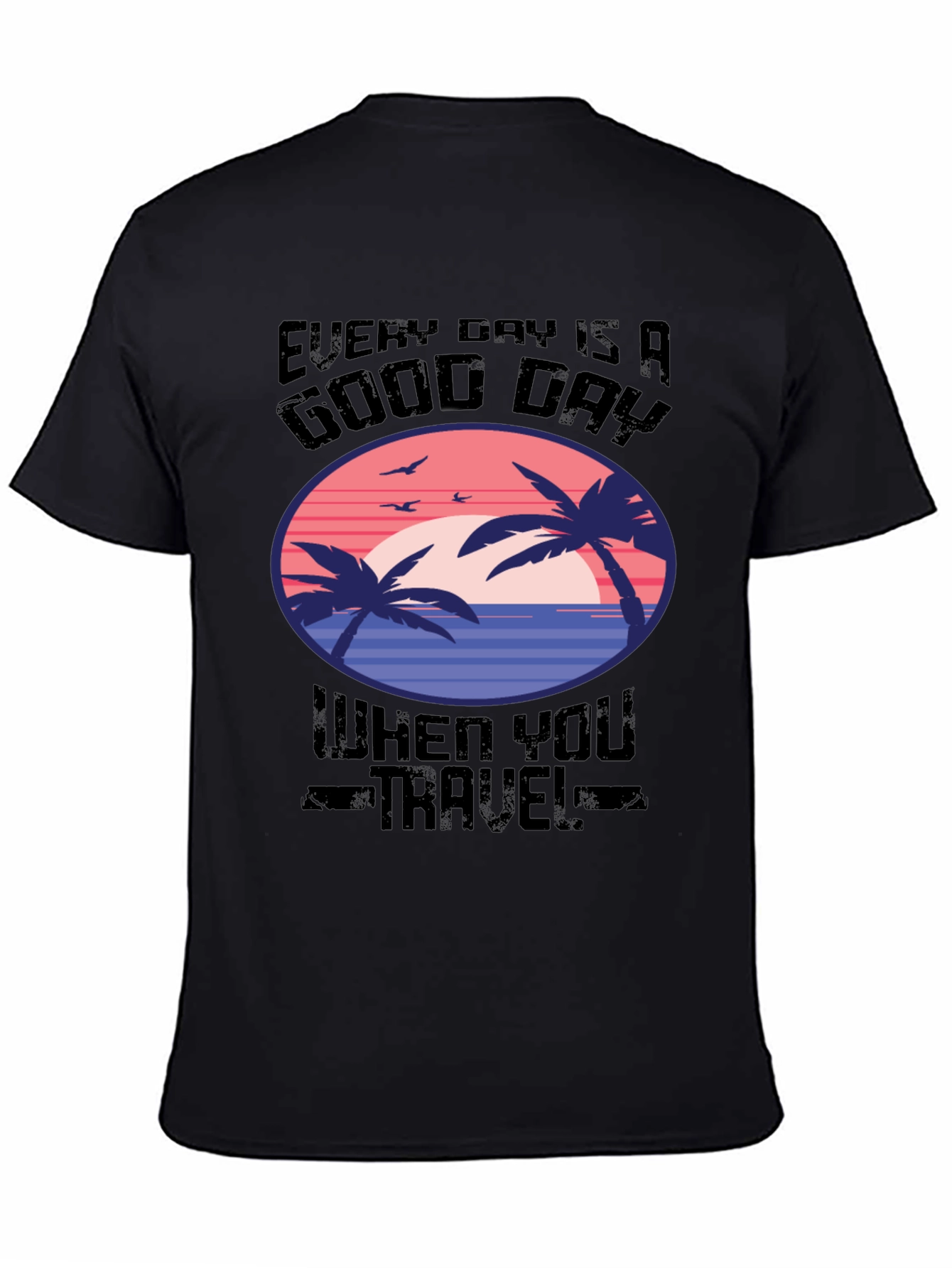 Every Day Is A Good Day Travel T-Shirt