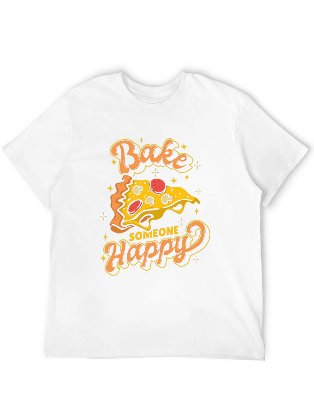 Bake Someone Happy Pizza Graphic T-Shirt