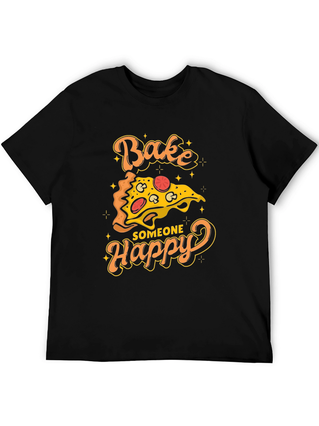 Bake Someone Happy Pizza Graphic T-Shirt