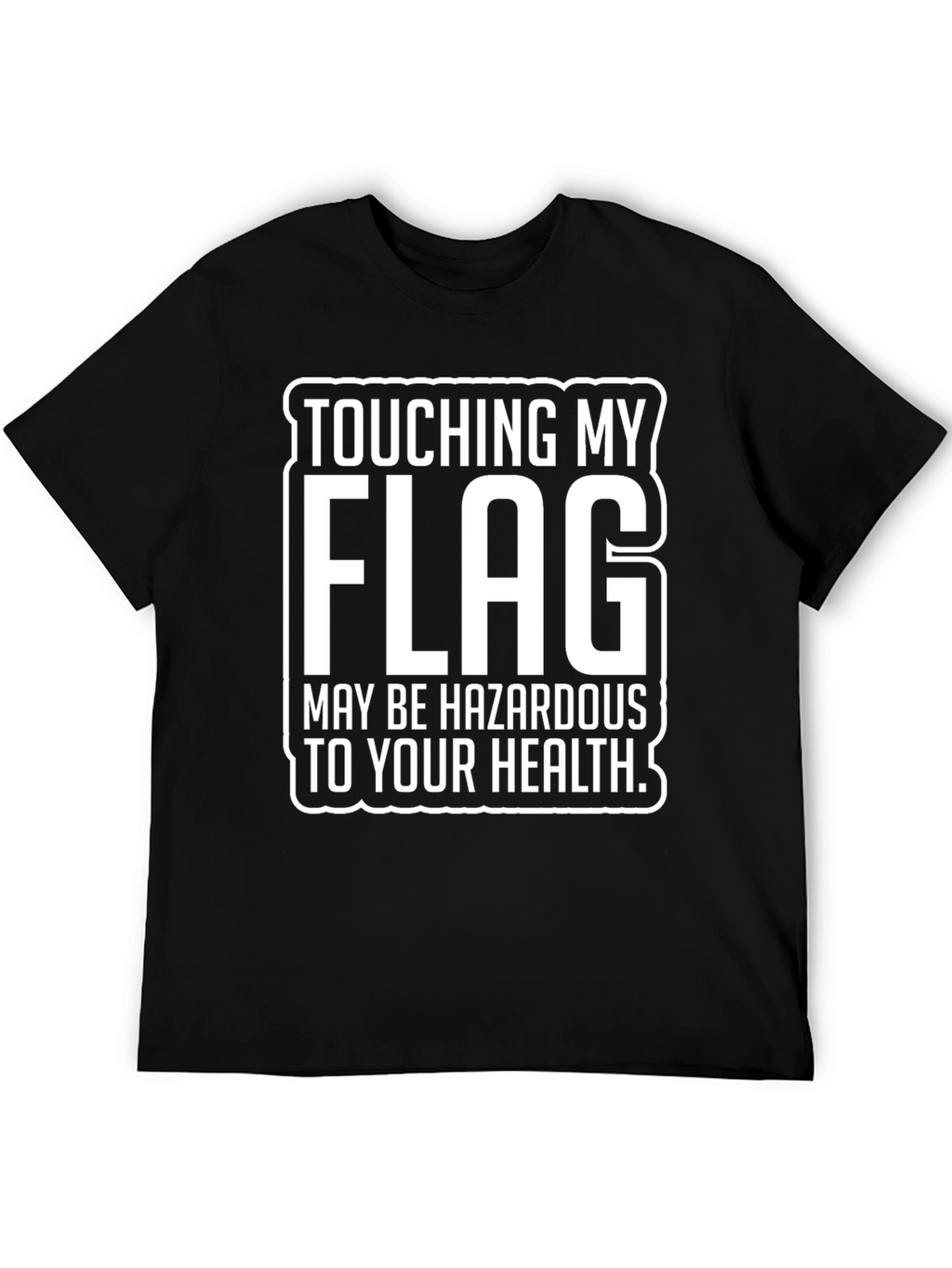 Touching My Flag Hazardous T-Shirt