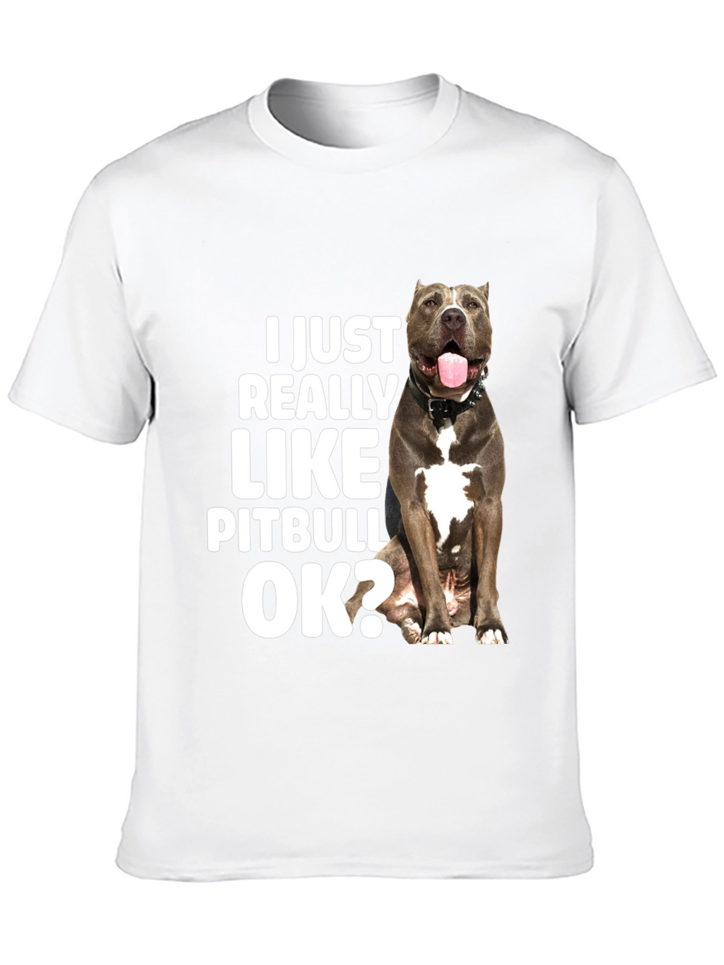 I Just Really Like Pitbulls OK? T-Shirt