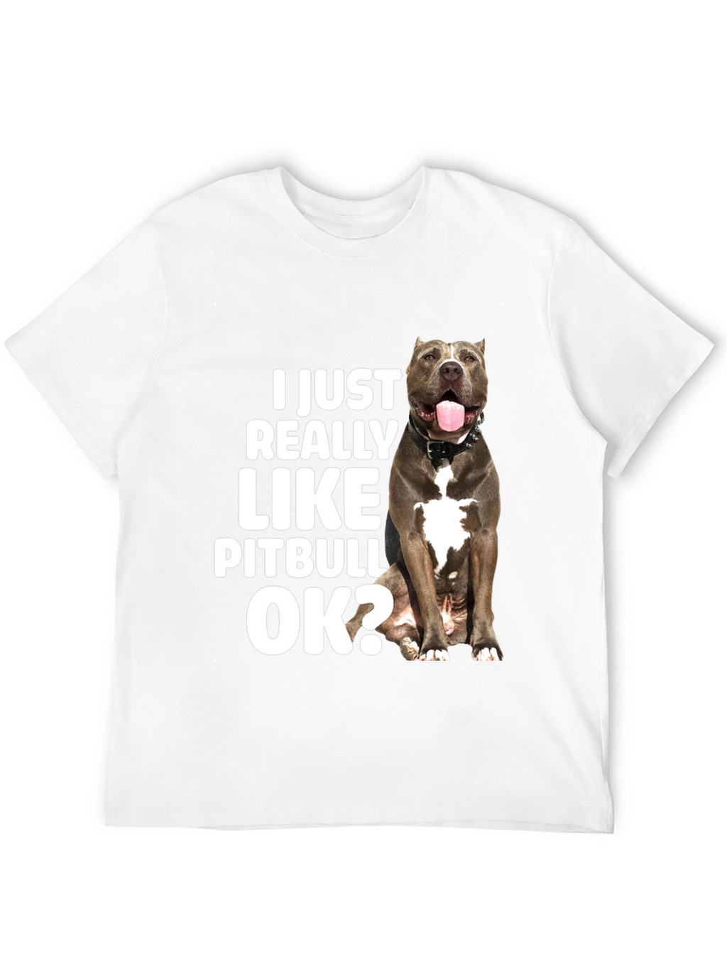 I Just Really Like Pitbulls OK? T-Shirt