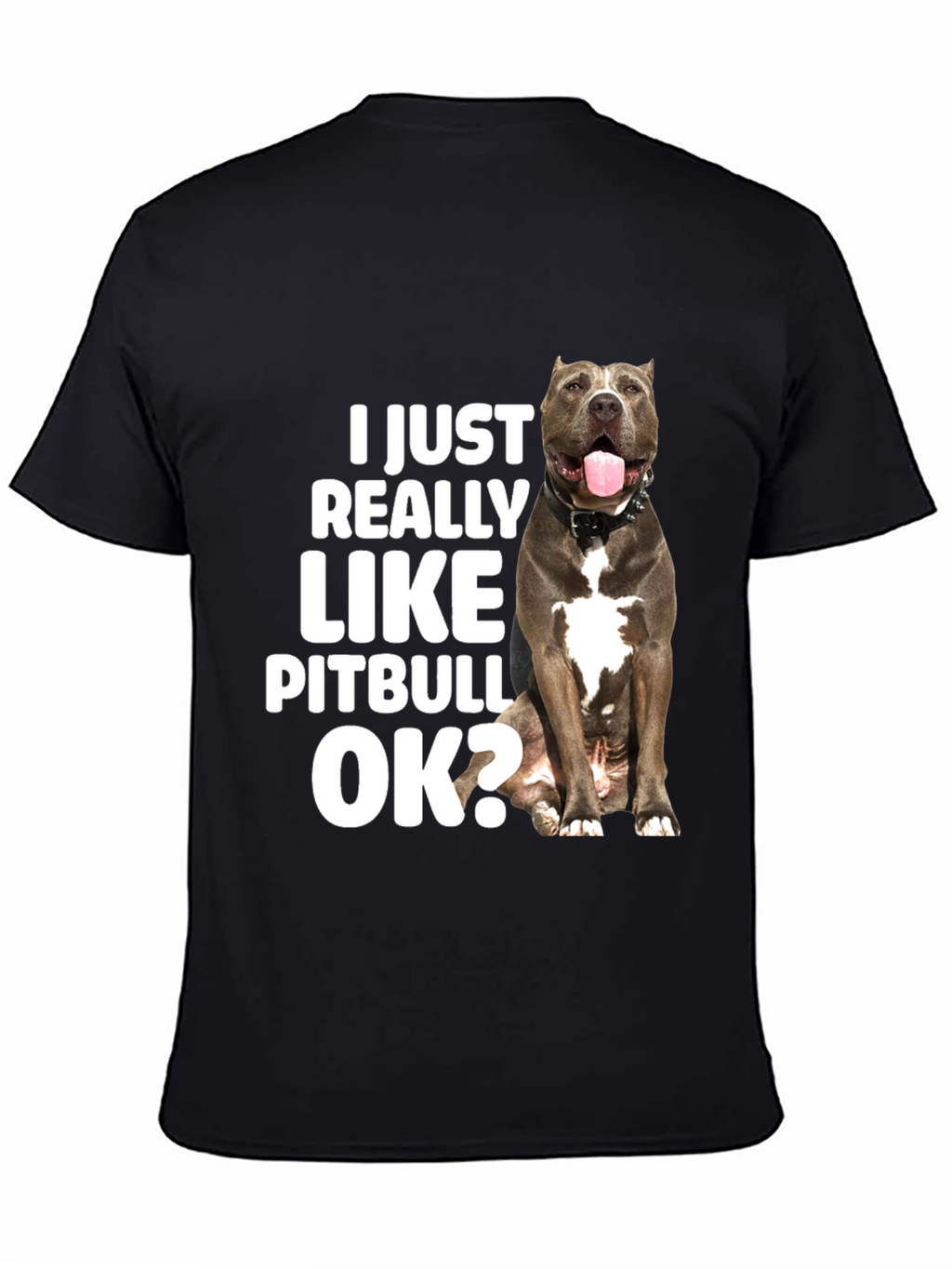 I Just Really Like Pitbulls OK? T-Shirt