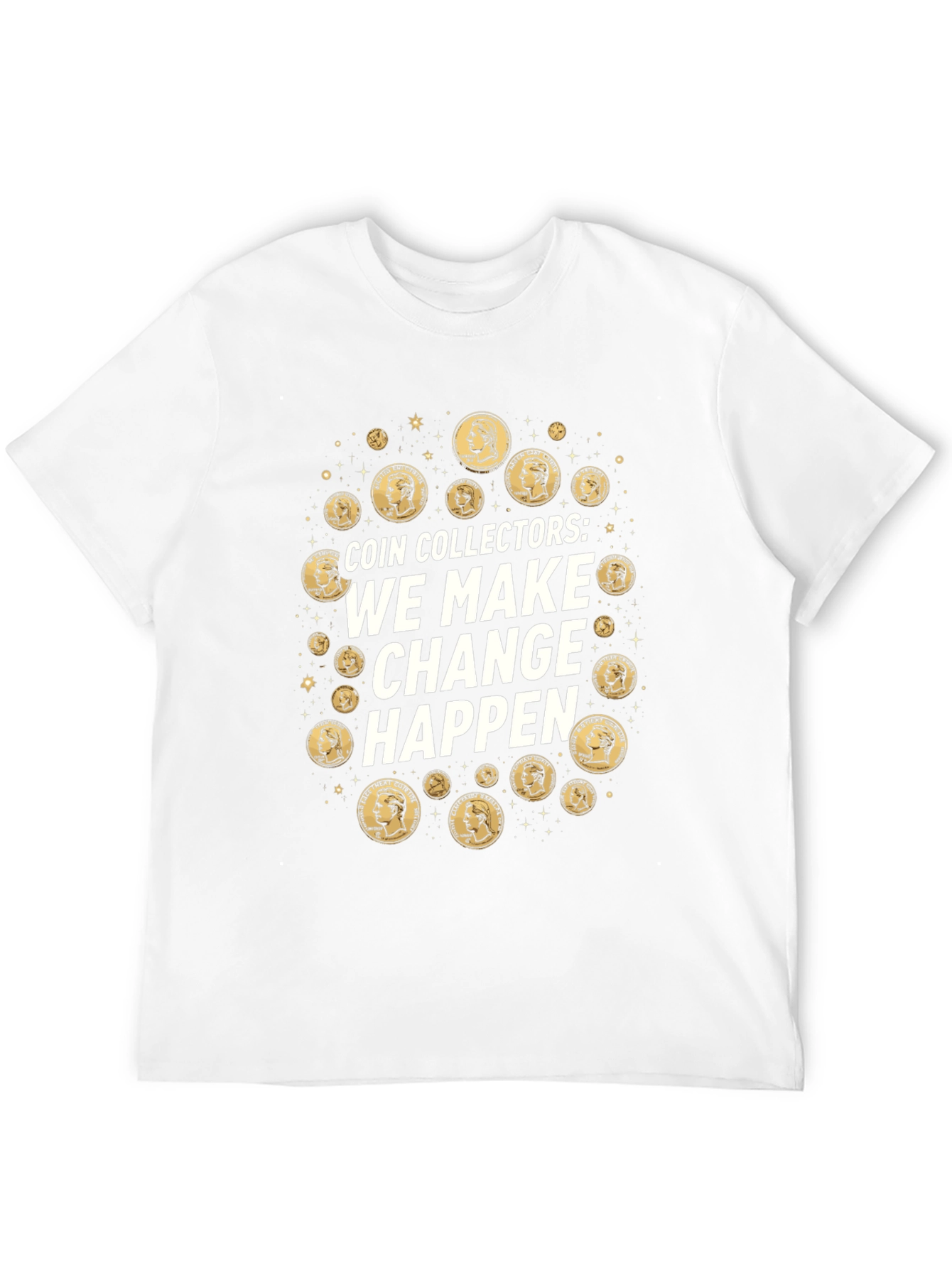 Coin Collectors We Make Change Happen T-Shirt