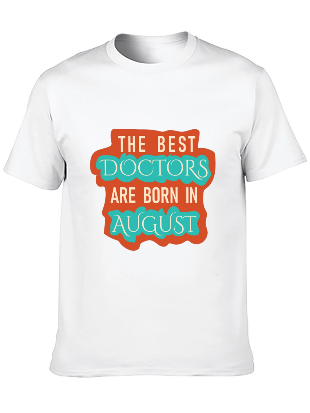 Best Doctors Born in August Graphic Tee