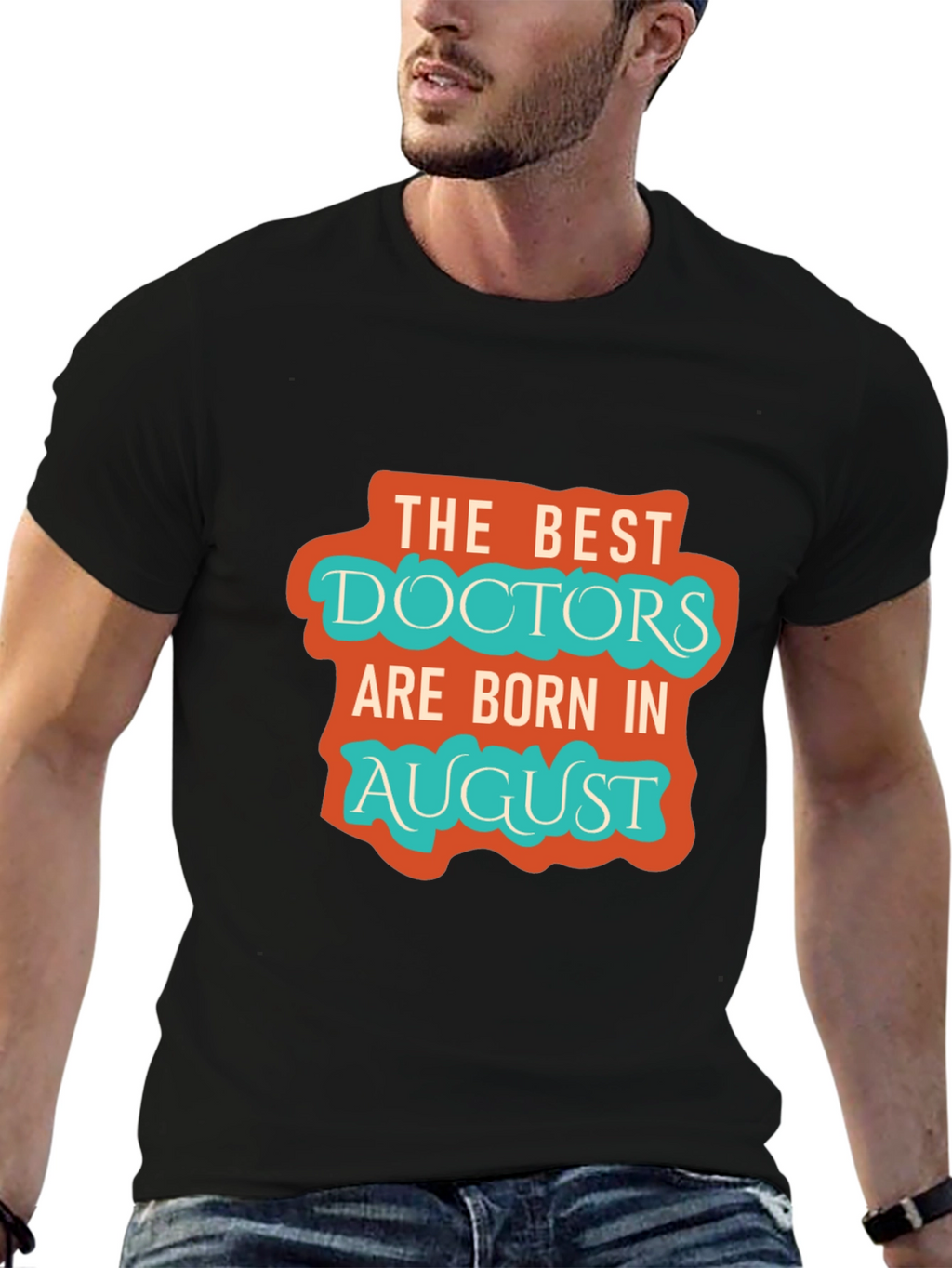 Best Doctors Born in August Graphic Tee