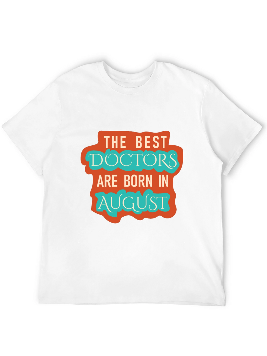 Best Doctors Born in August Graphic Tee