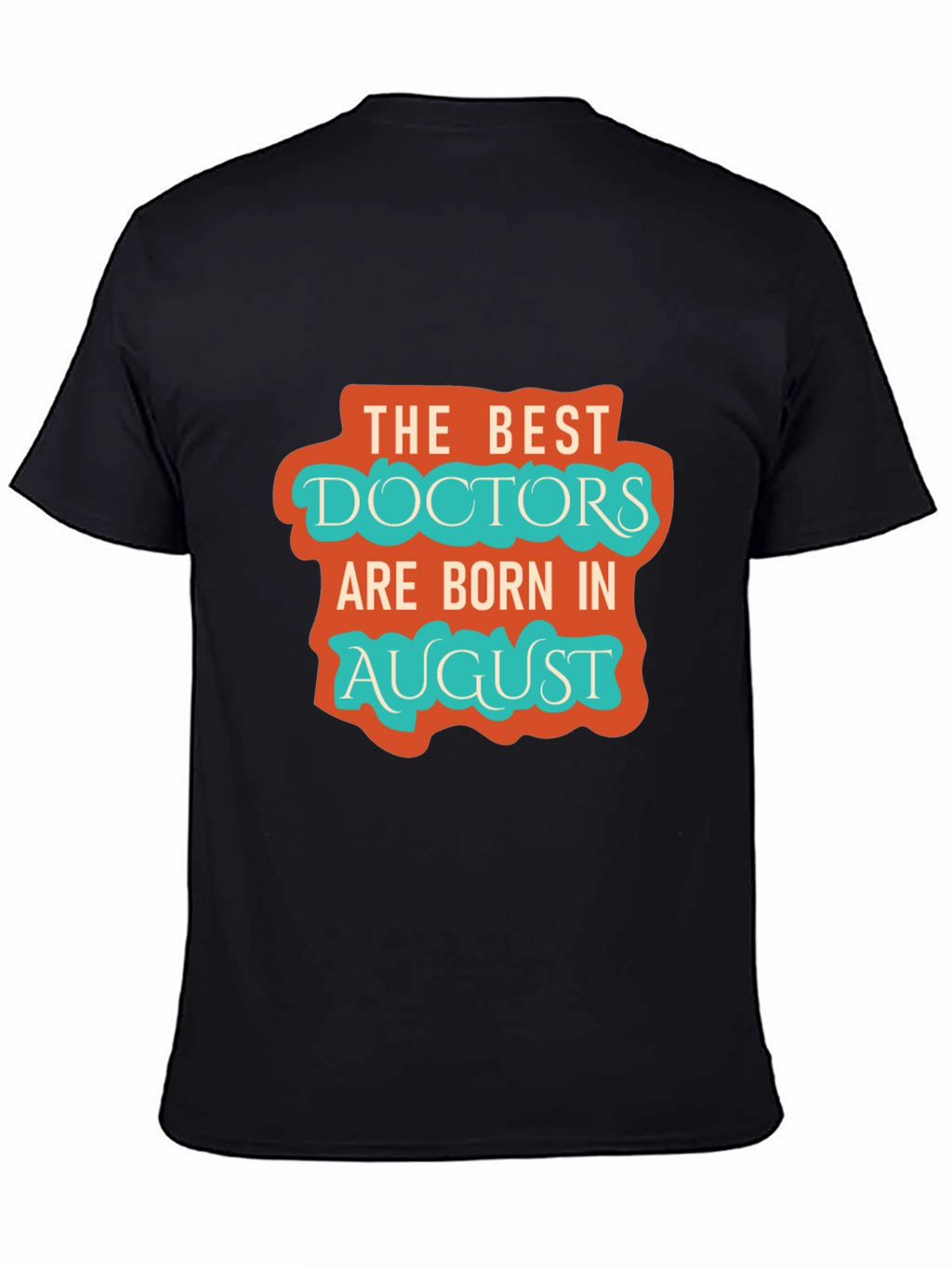 Best Doctors Born in August Graphic Tee