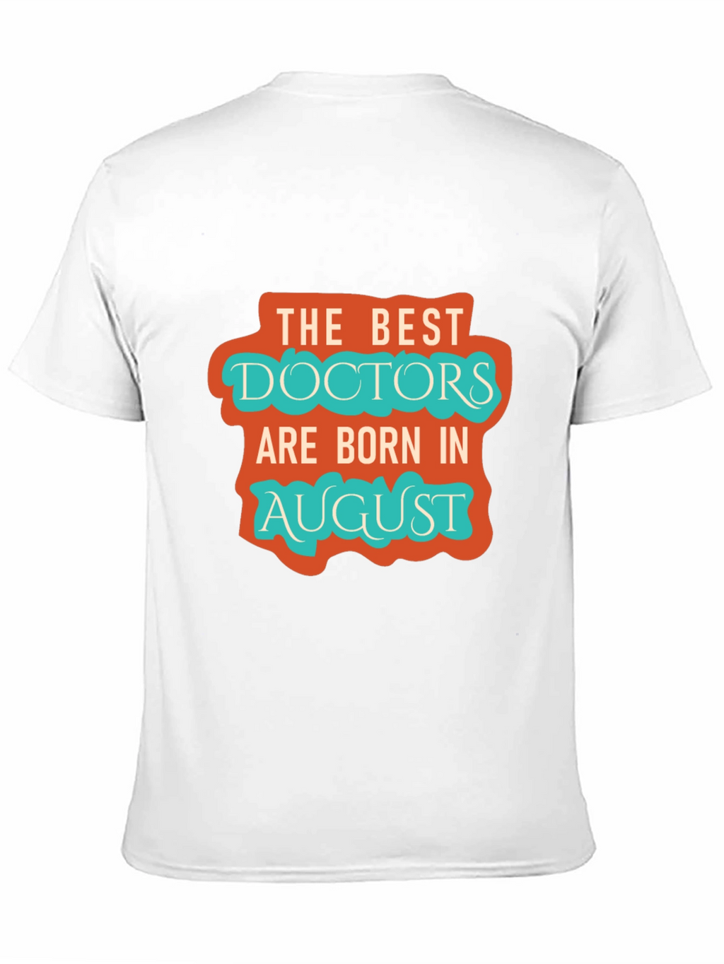 Best Doctors Born in August Graphic Tee