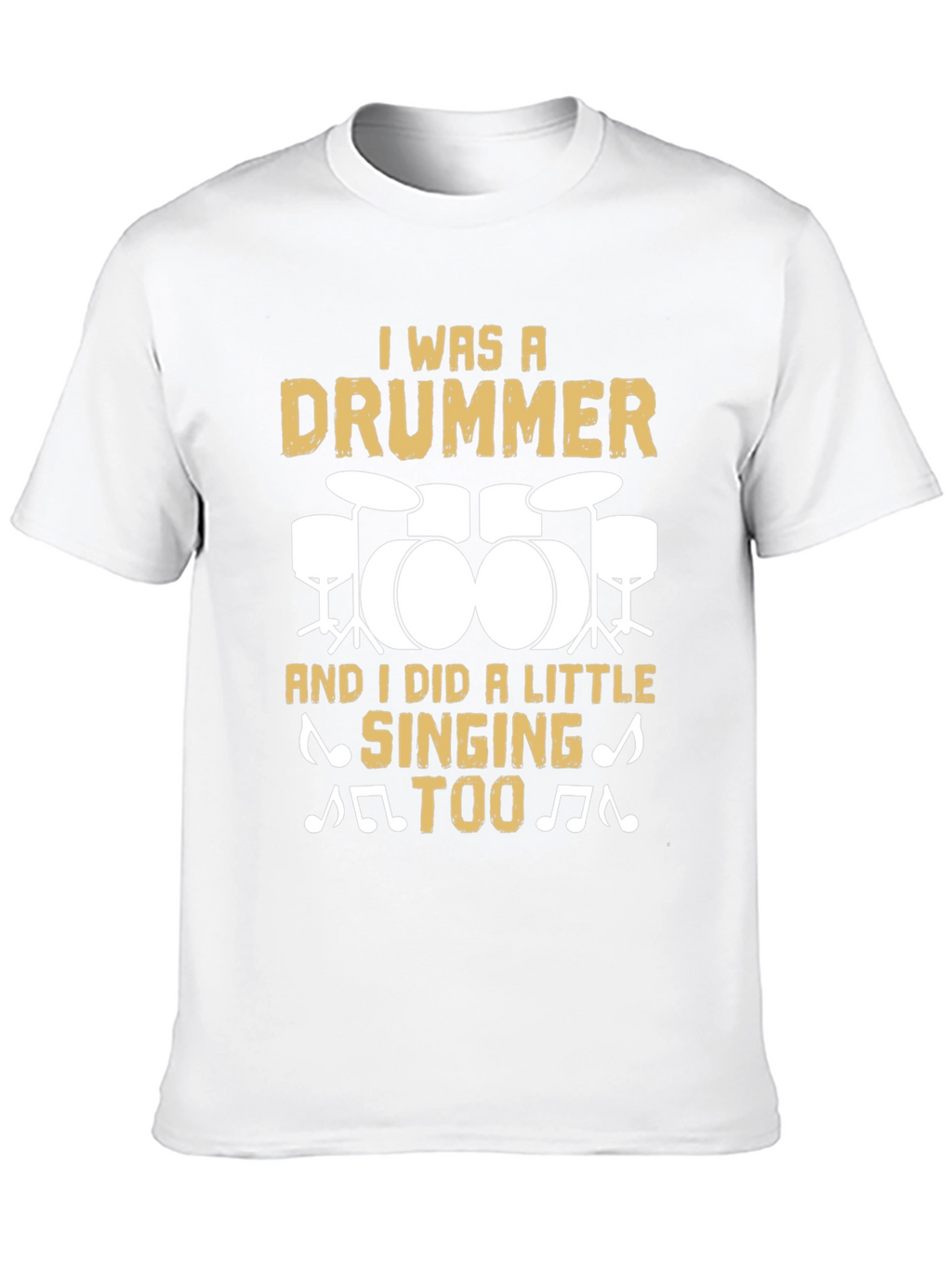 Drummer T-Shirt: I Was A Drummer And Sang Too!