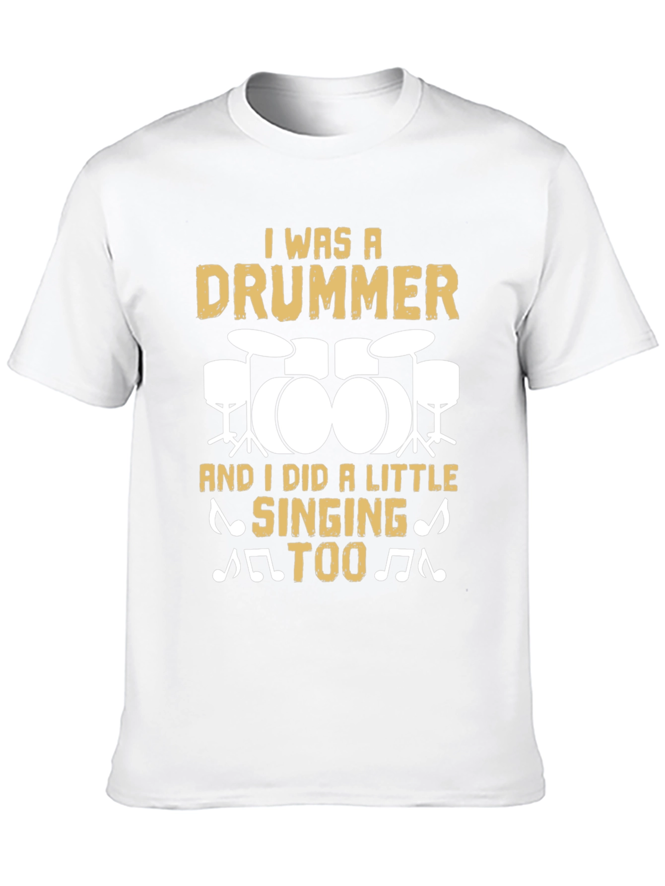 Drummer T-Shirt: I Was A Drummer And Sang Too!