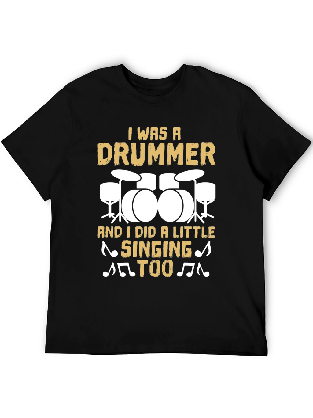 Drummer T-Shirt: I Was A Drummer And Sang Too!
