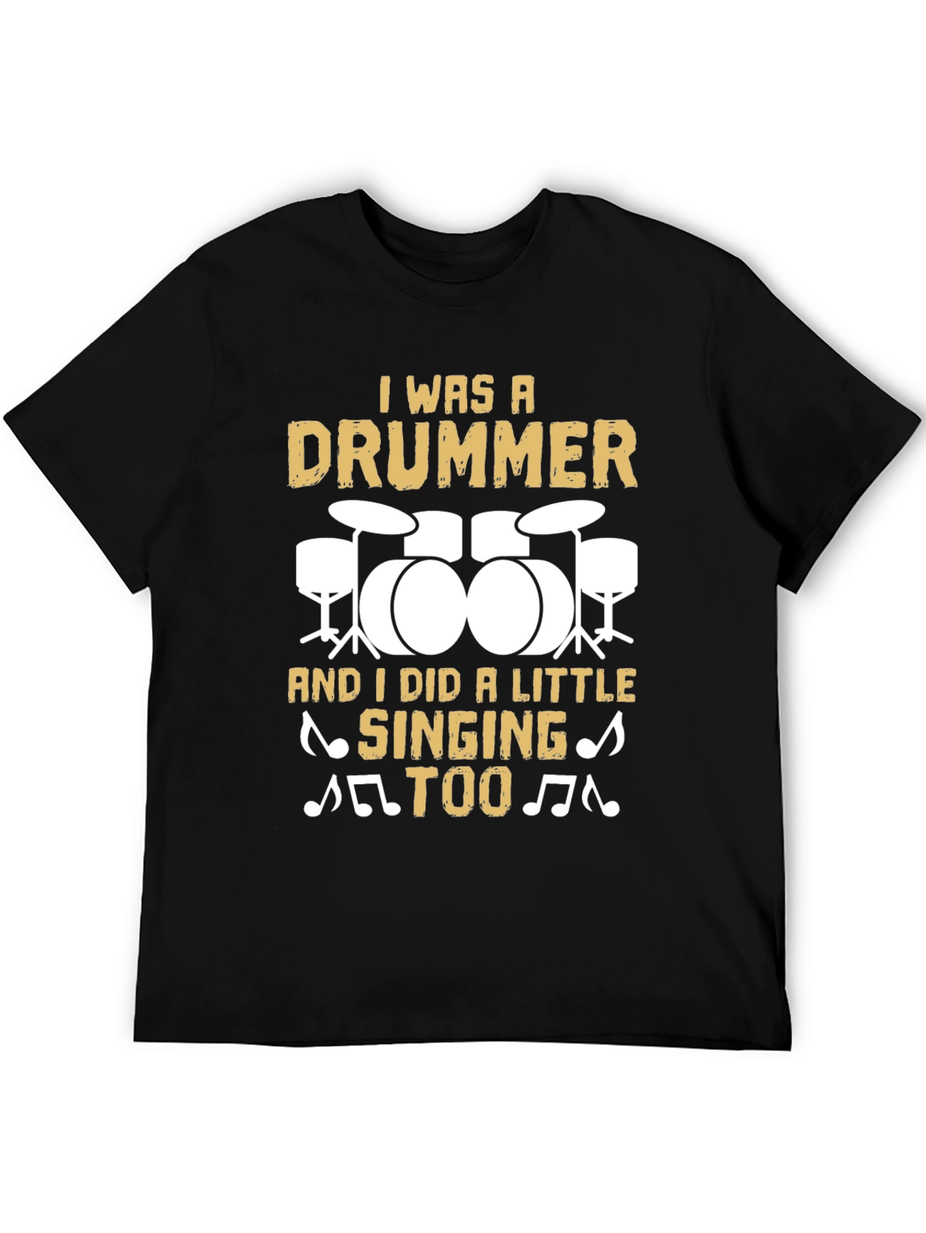 Drummer T-Shirt: I Was A Drummer And Sang Too!